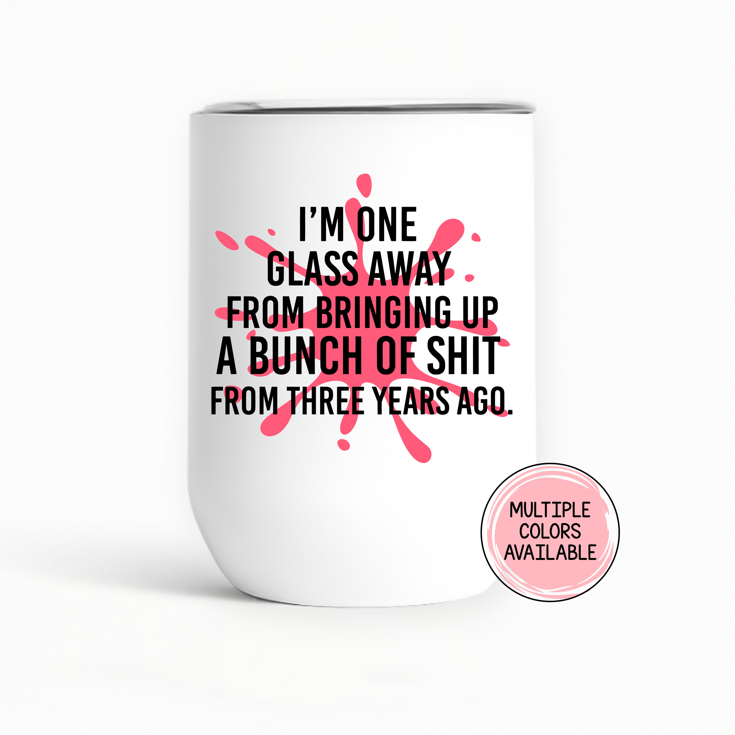 "One Glass Away..." Custom Color Stainless Steel Wine Tumbler