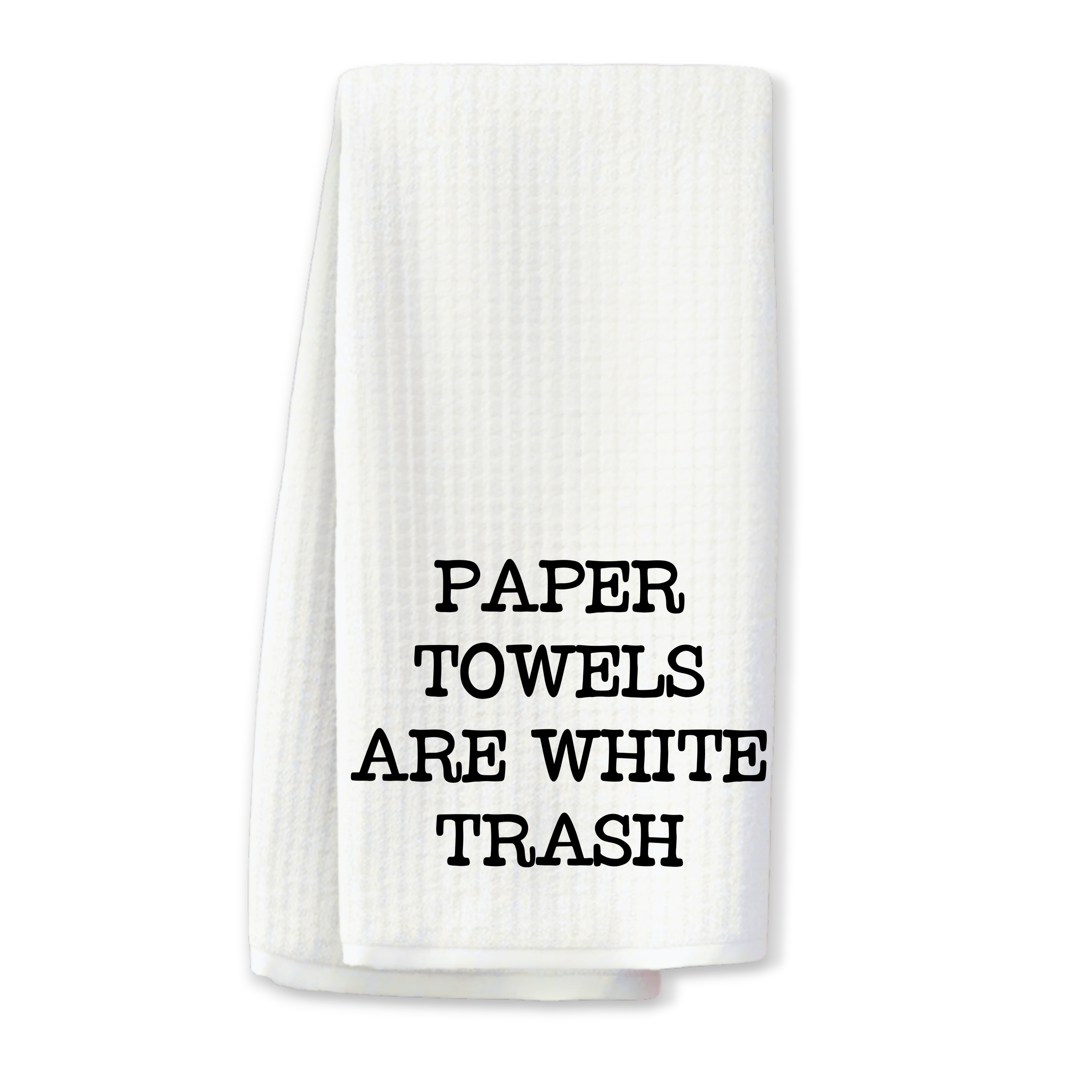 "Paper Towels Are White Trash" Kitchen Towel