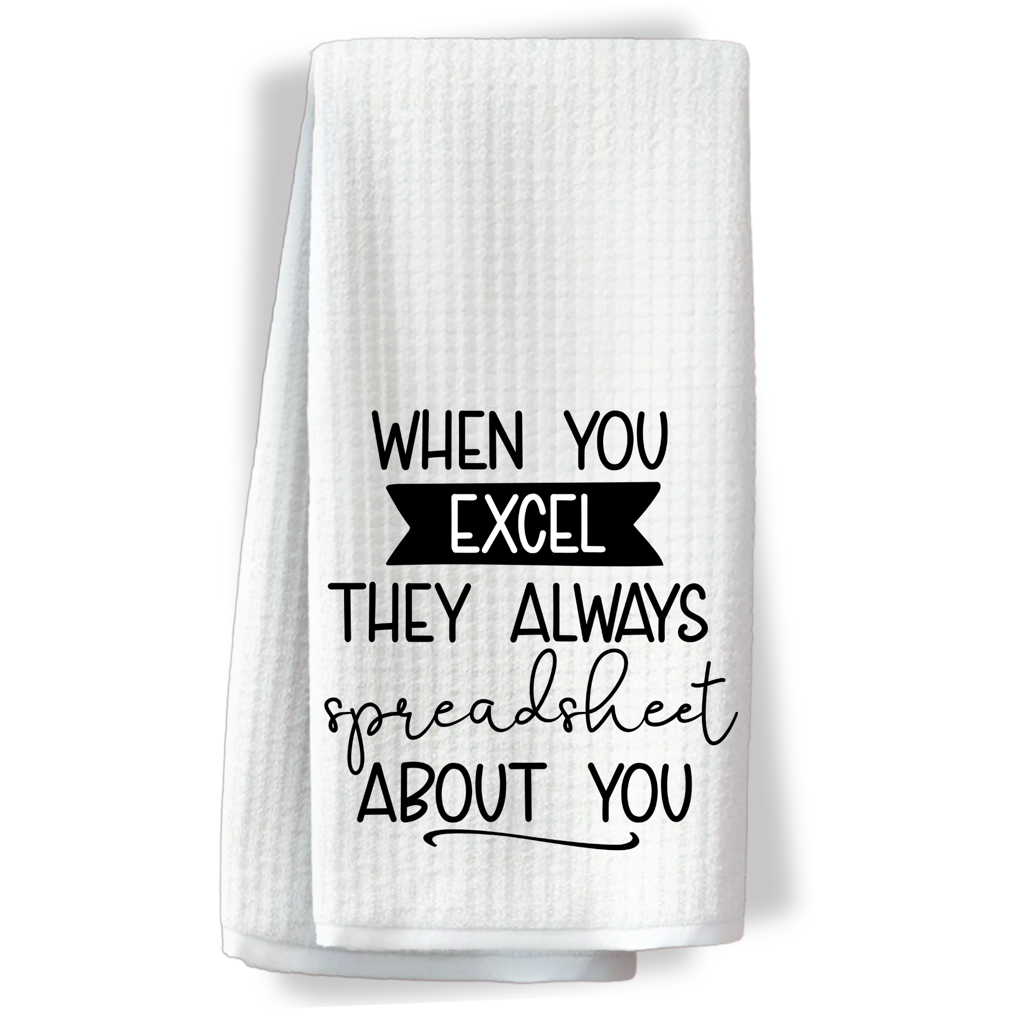 Funny office humor towel with quote “When You Excel, They Always Spreadsheet About You.”