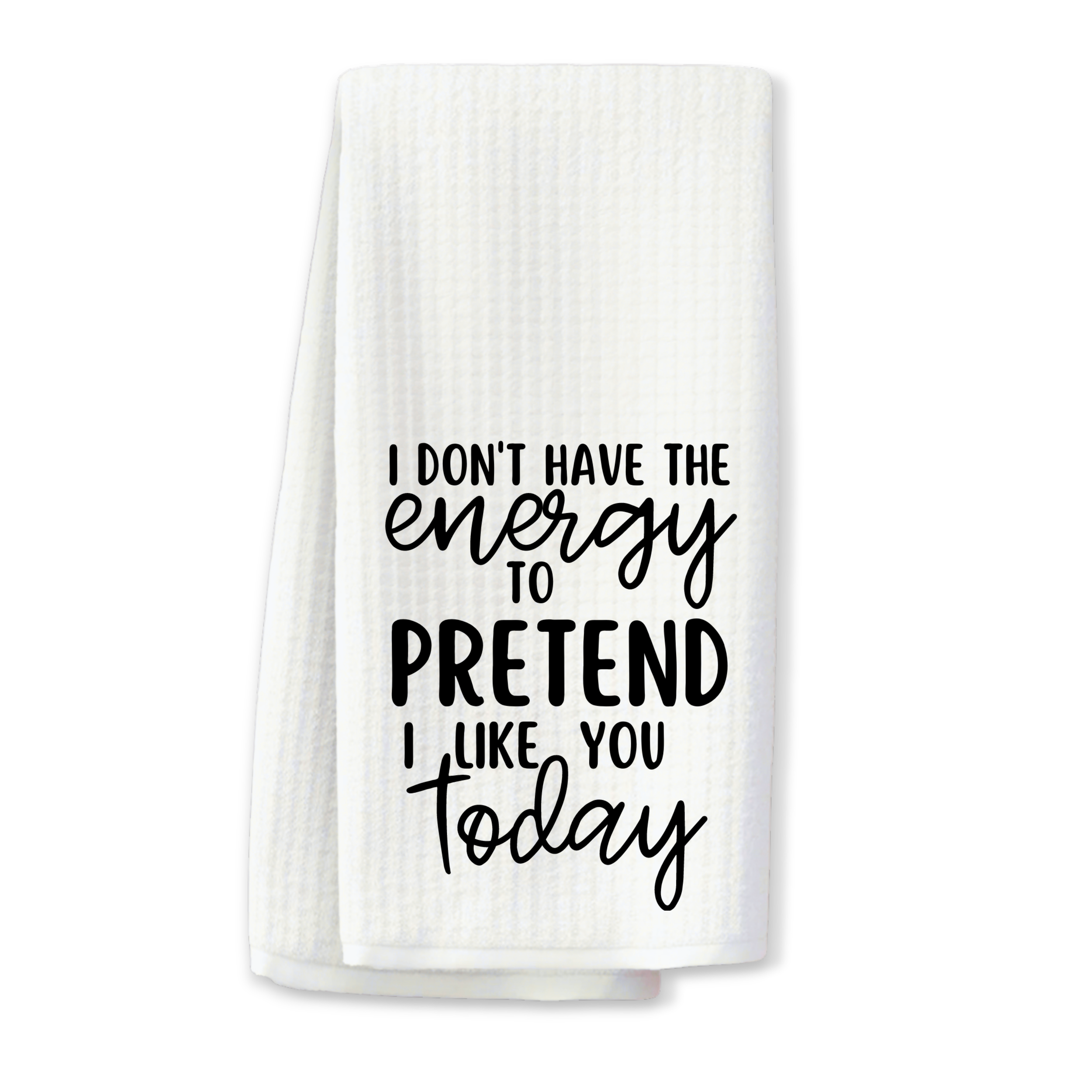 "I Don’t Have the Energy to Pretend" Kitchen Towel