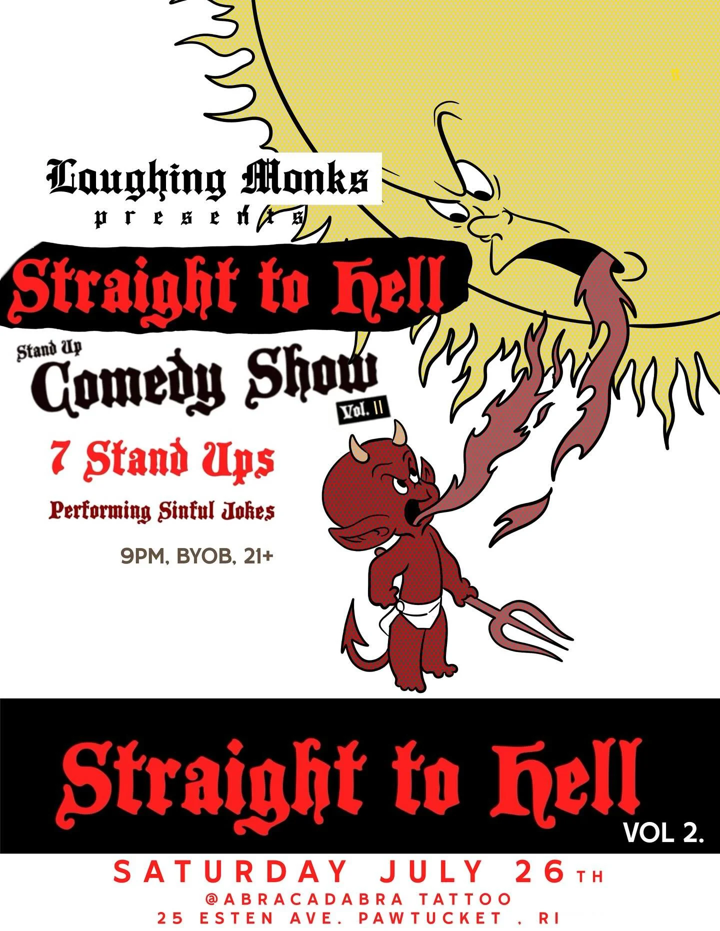 🔥 The sinners are back! 🔥
Straight to Hell: Vol. 2 returns to Abracadabra Tattoo for another night of sinful stand-up and unholy laughs.
savage comics. One damn good time.
😈 BYOB &bull; 21+ &bull; 9PM
📍 25 Esten Ave, Pawtucket, RI
🗓️ Saturday, J