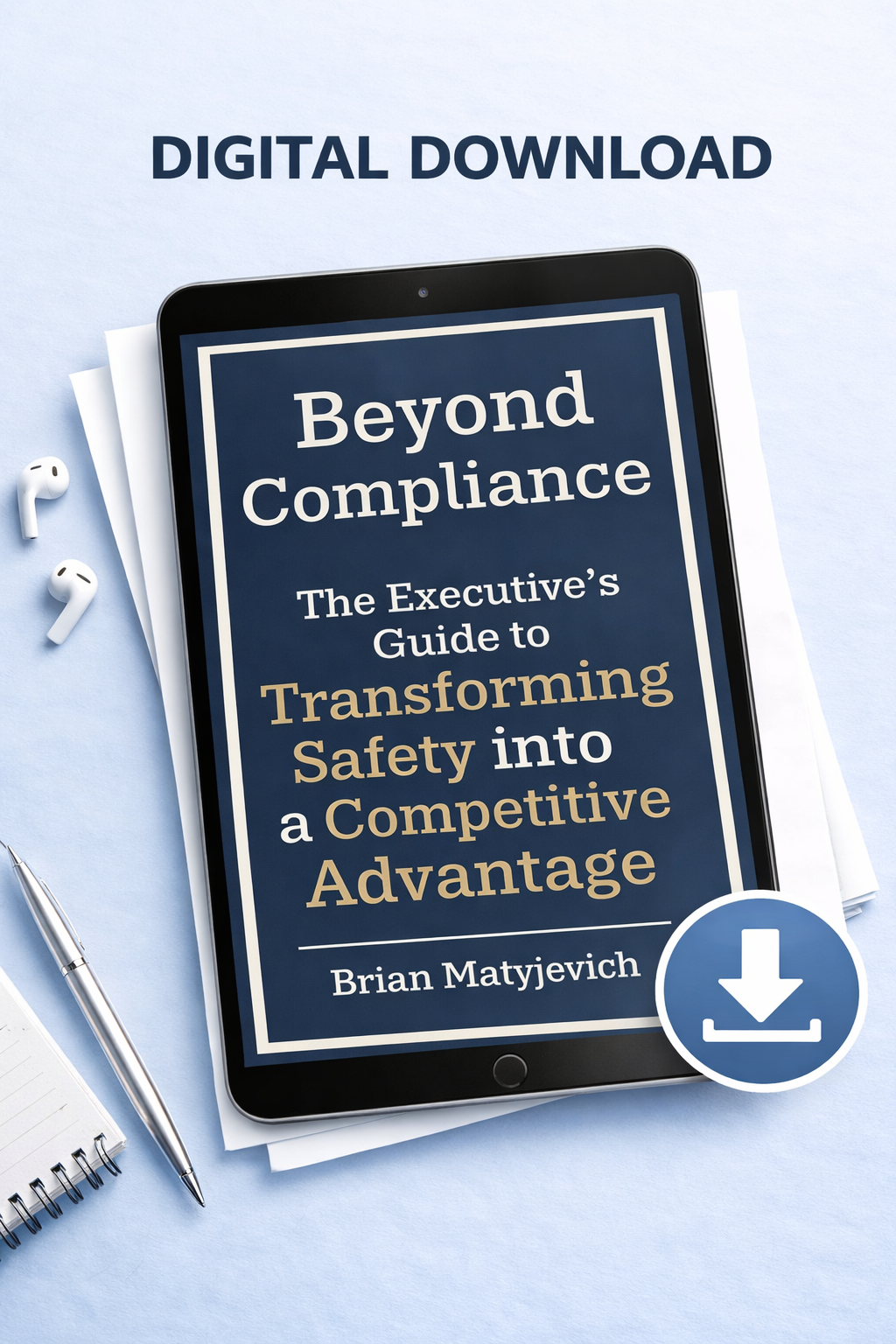 Beyond Compliance: The Executive's Guide to Transforming Safety into a Competitive Advantage Digital Download