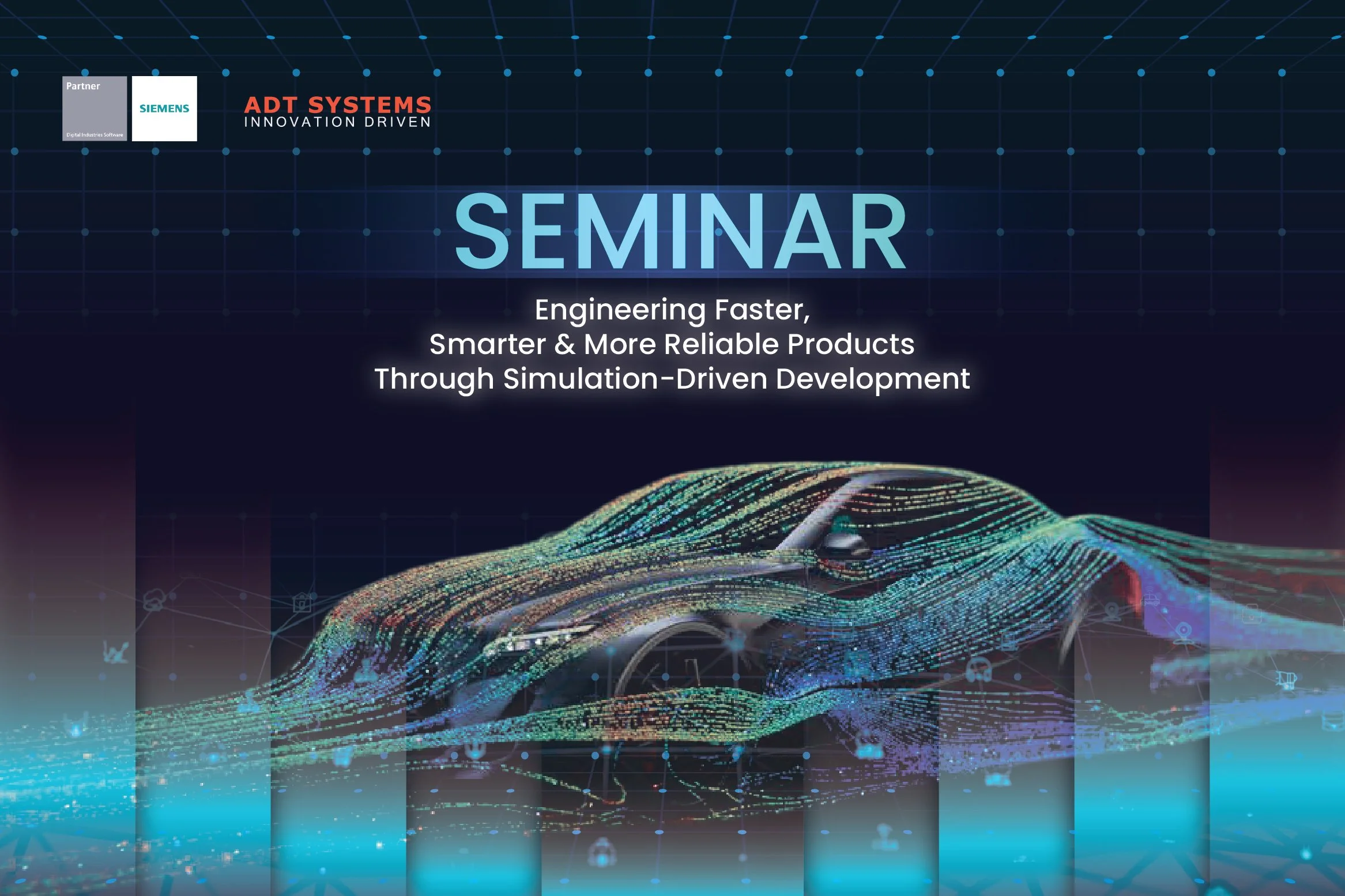 Seminar : Engineering Faster, Smarter &amp; More Reliable Products Through Simulation-Driven Development