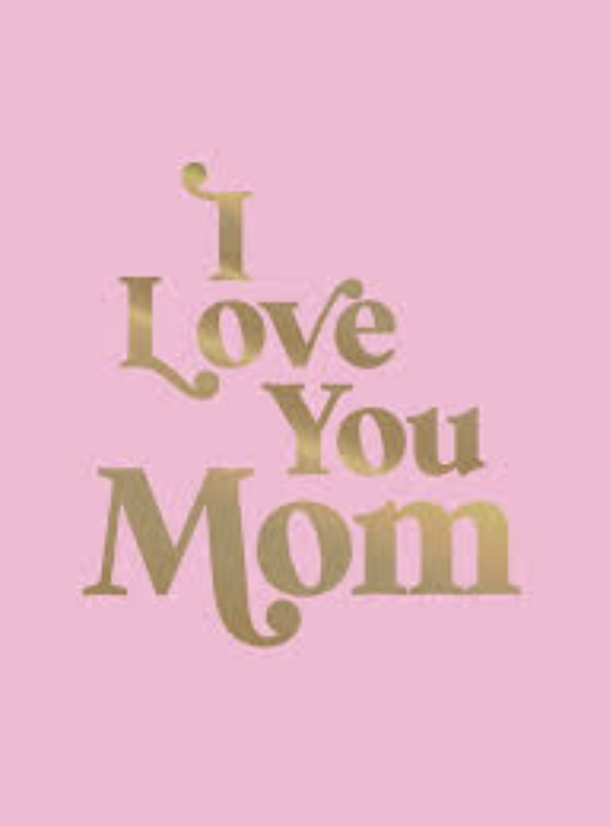 I love you mom