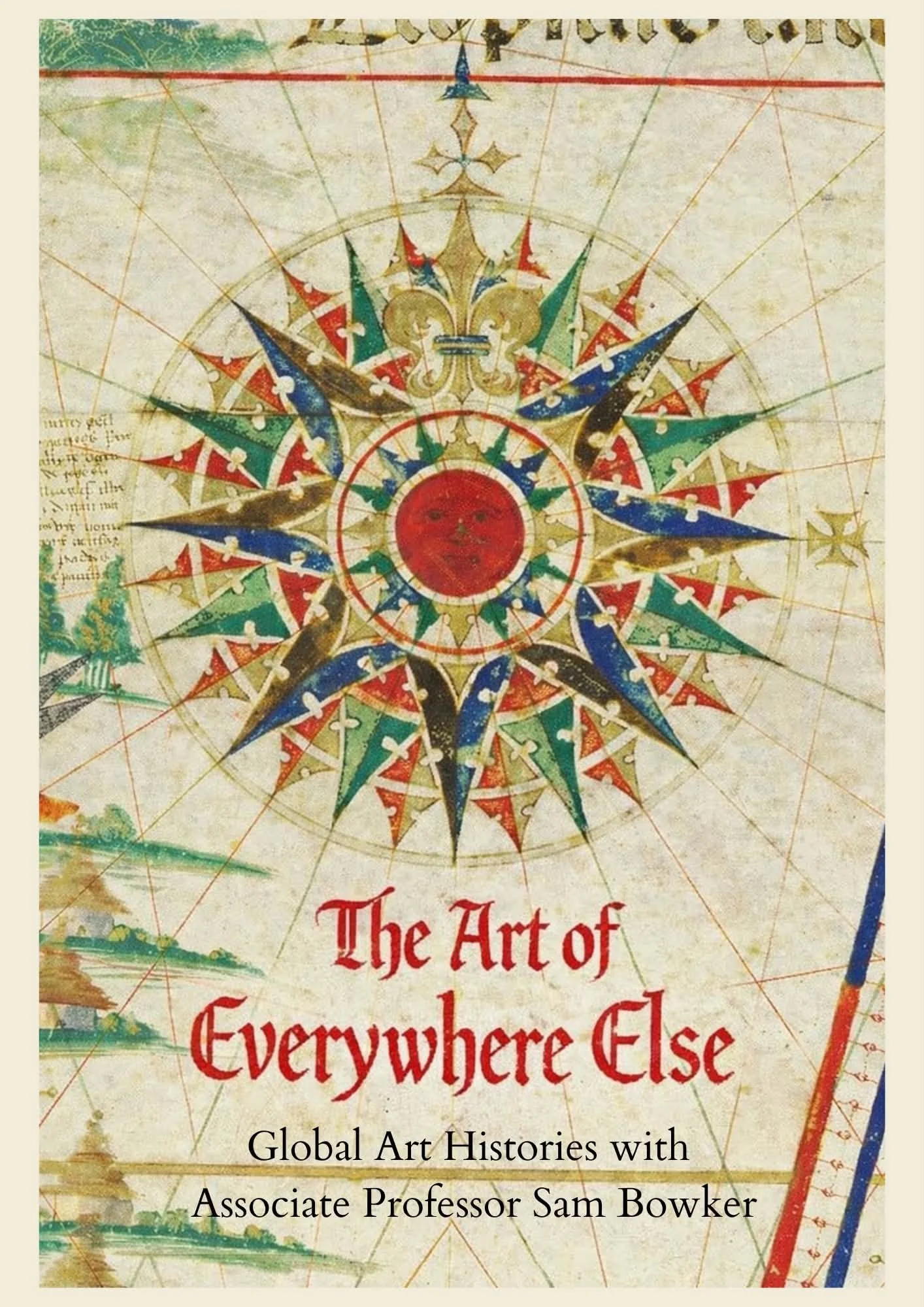 An image of a drawing of a compass like image with the sun in the middle, with the title Art of Everywhere Else - Global art historis with Associate Professor Sam Bowker