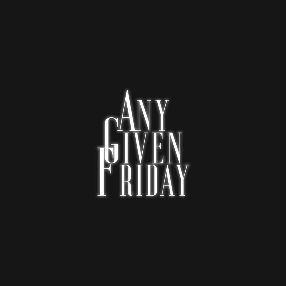 Schwarzer Hintergrund mit weißen, neonartigen Schriftzug 'ANY GIVEN FRIDAY' in der Mitte.