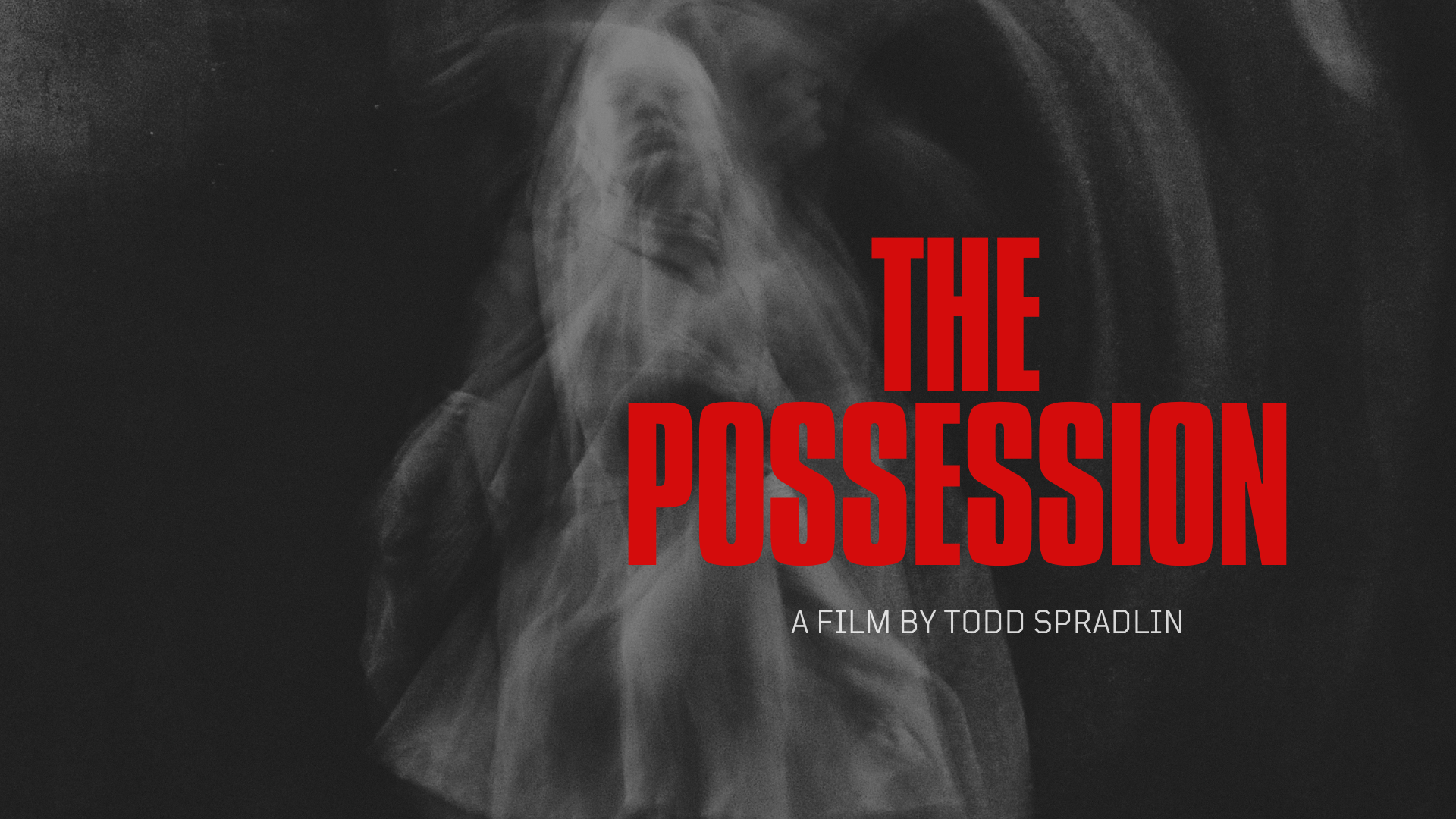 Black and white image of a person's face in profile with smoke or mist around them, overlaid with bold red text saying 'The Possession' and smaller white text 'A film by Todd Spradlin'.
