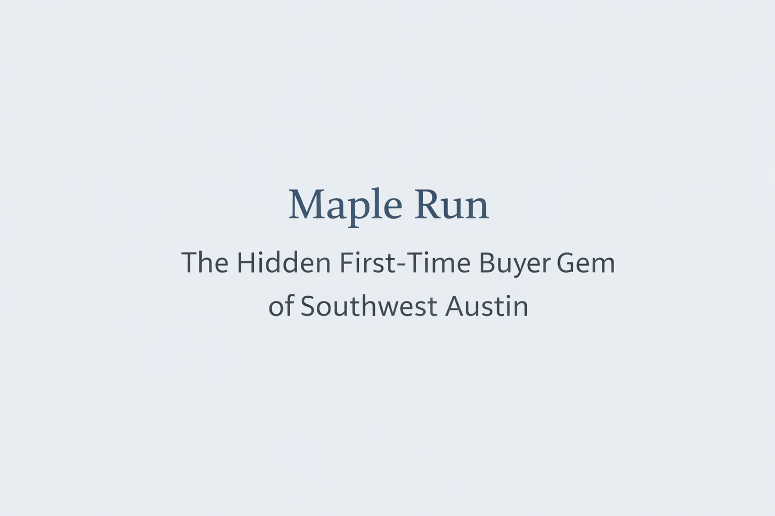 Maple Run: The Hidden First-Time Buyer Gem of Southwest Austin