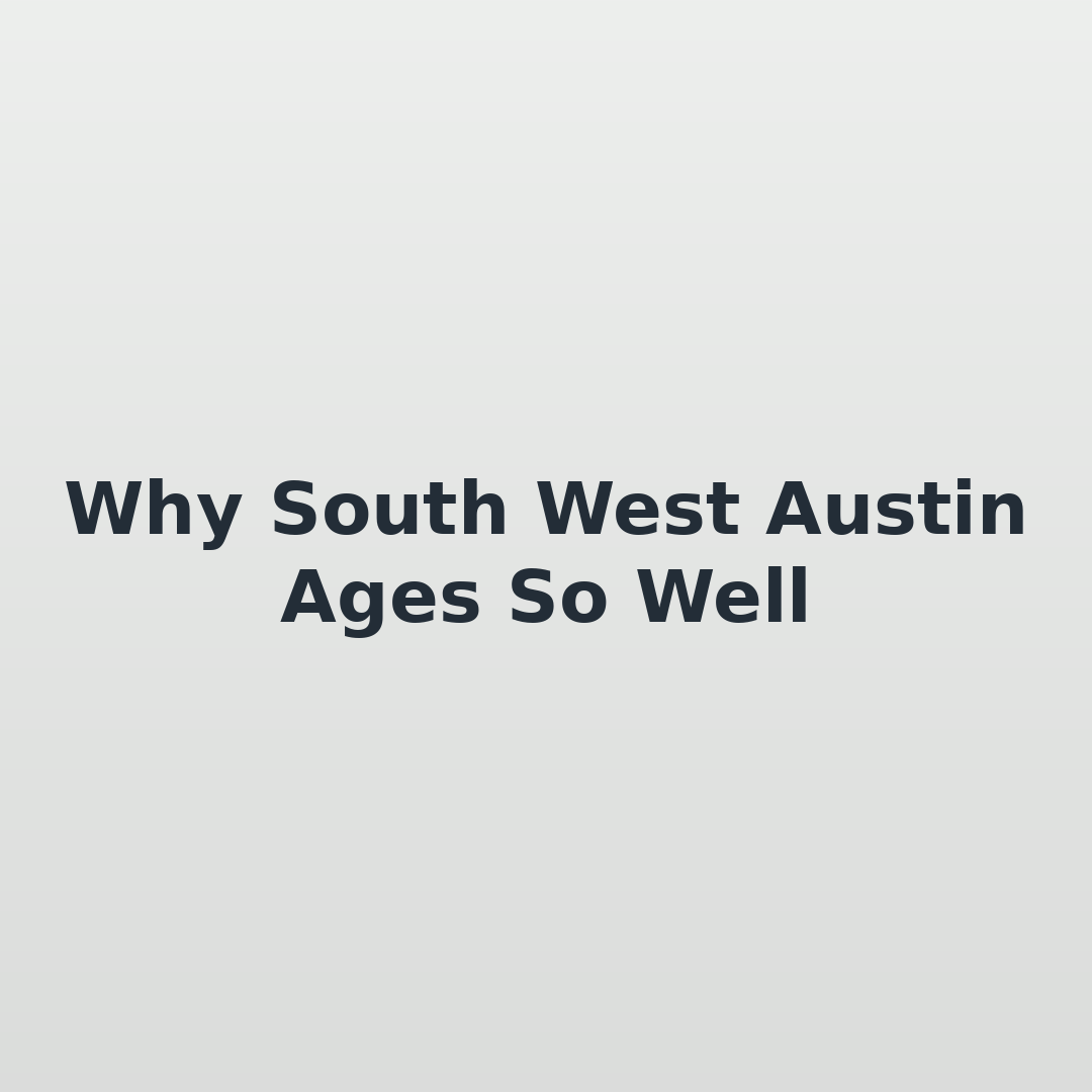 Why South West Austin Ages So Well