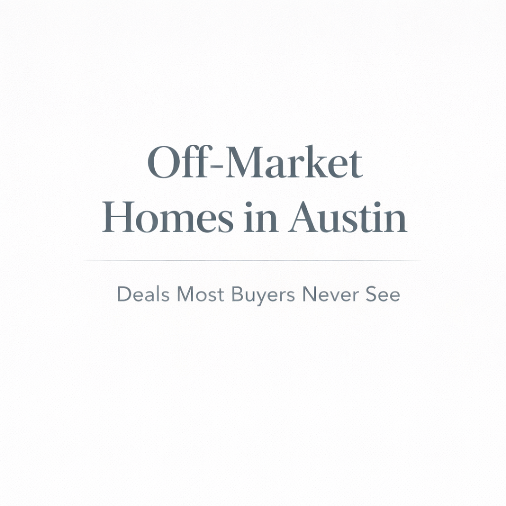 Off-Market Homes in Austin: How to Find Deals No One Else Sees