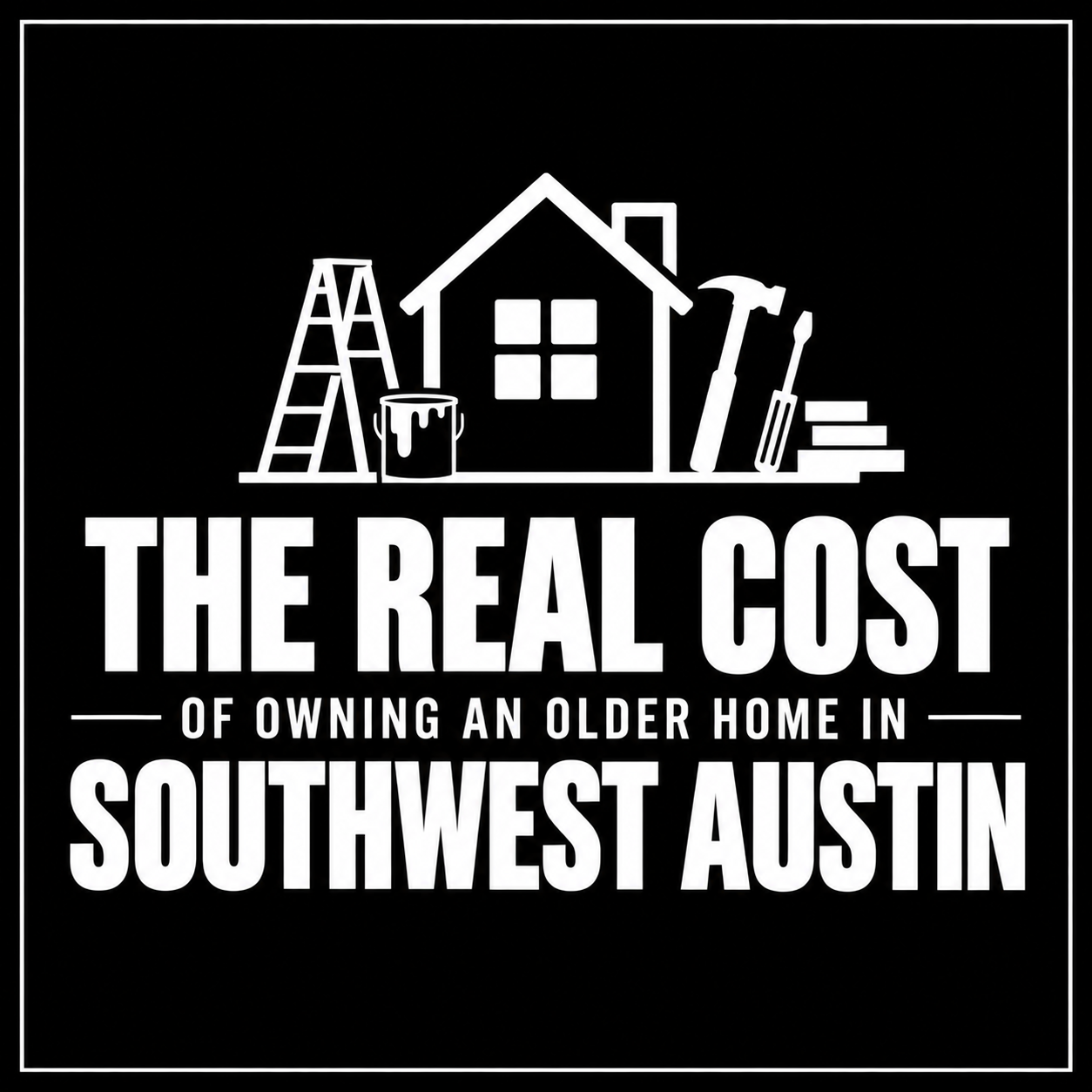 The Real Cost of Owning an Older Home in Southwest Austin