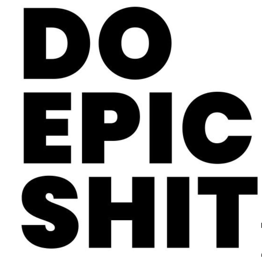 Bold black text on a white background saying, 'DO EPIC SHIT'.