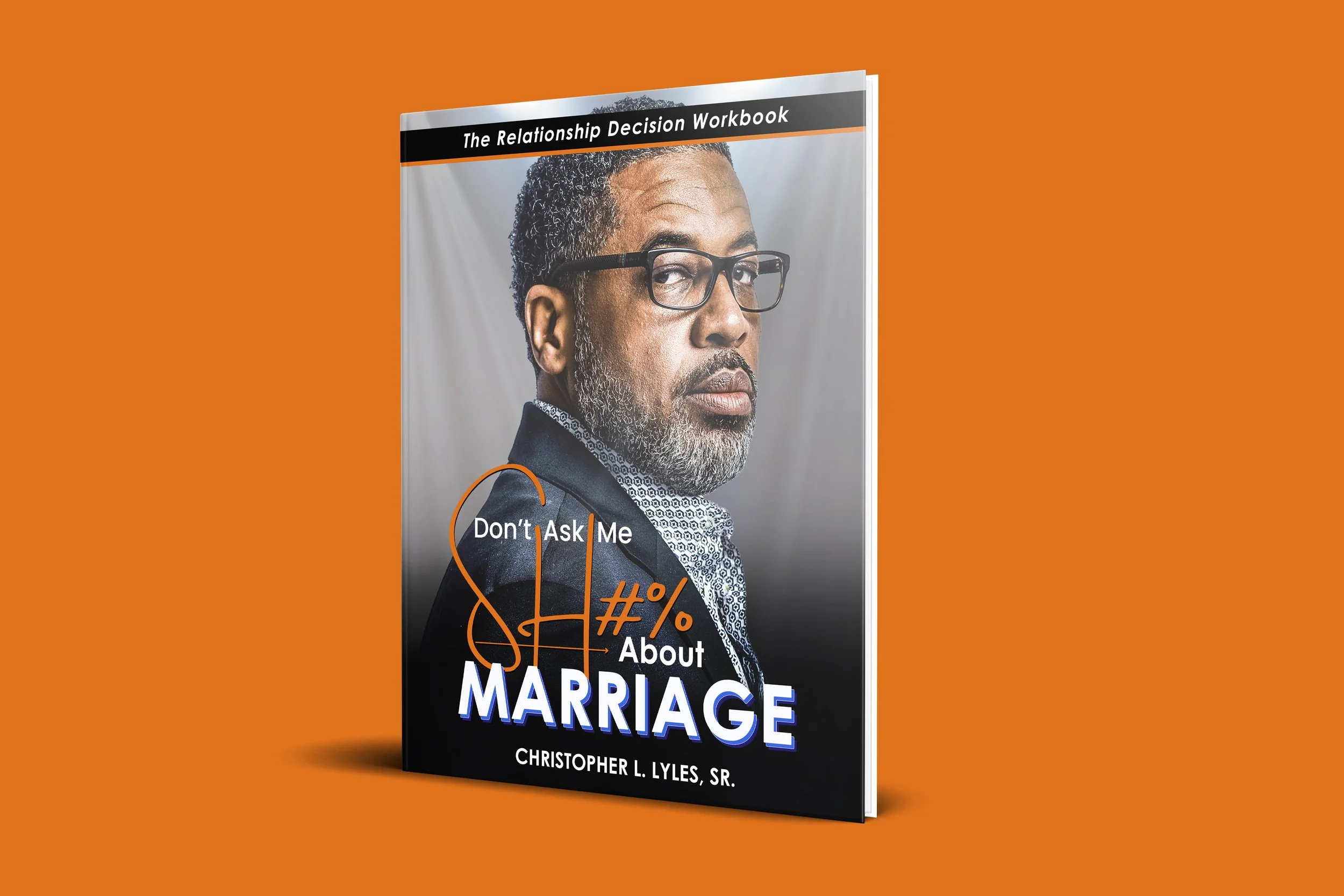 Don't Ask Me SH#% About Marriage: The Relationship Decision Workbook