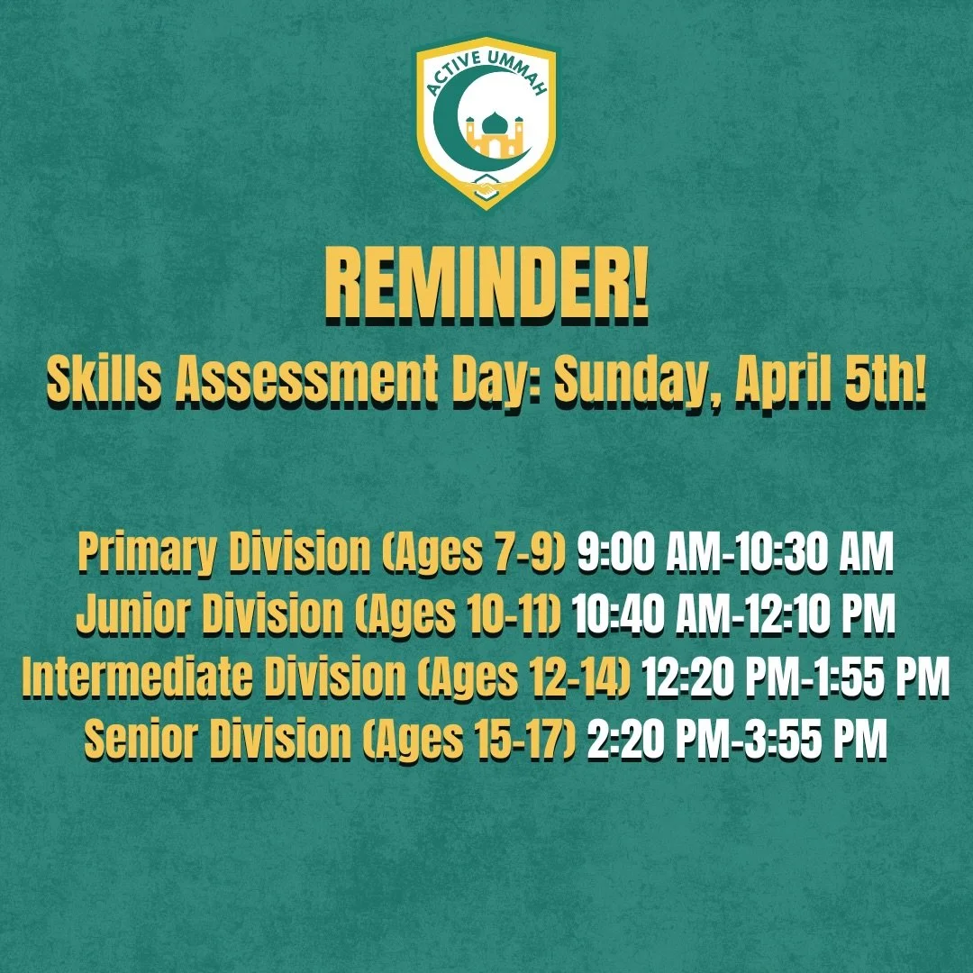 As-Salamu Alaikum!
Season 5 is here and we&rsquo;re kicking off with Skills Assessment Day! 

Here&rsquo;s the details:

Your child will showcase their skills through fun drills and a scrimmage to help coaches form teams.

When: Sunday April 5th
Wher