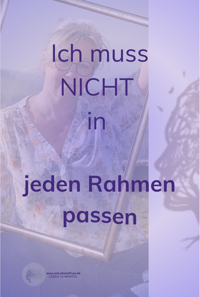 Ich muss nicht in jeden Rahmen passen