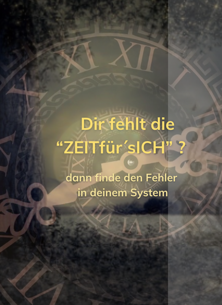 DIR fehlt die “ZEITfür`sICH”