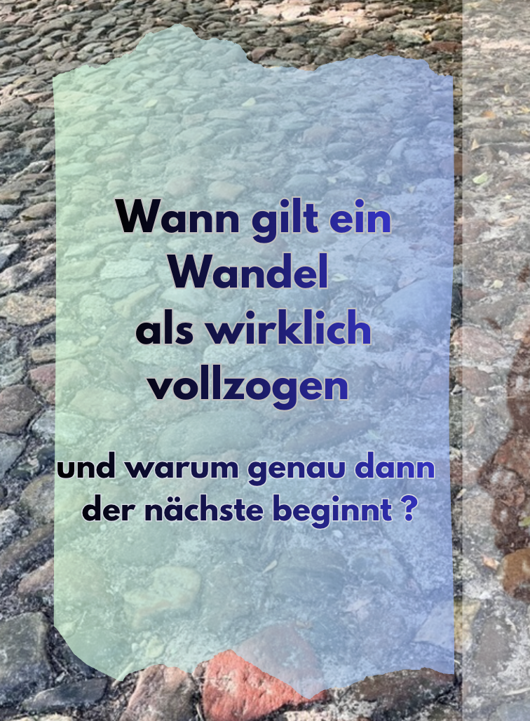 Wann ist ein Wandel vollzogen? – Vom Mut, sich selbst zu begegnen