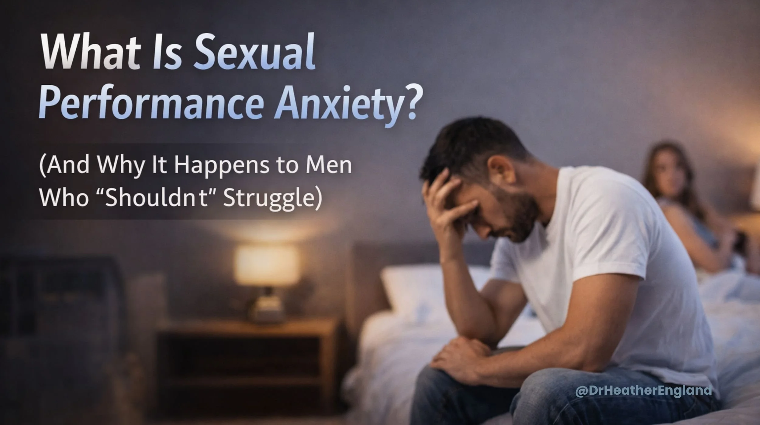 What Is Sexual Performance Anxiety? (And Why It Happens to Men Who “Shouldn’t” Struggle)