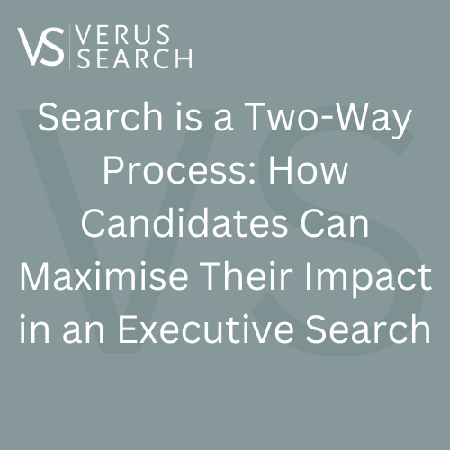 Search is a Two-Way Process: How Candidates Can Maximise Their Impact in an Executive Search?