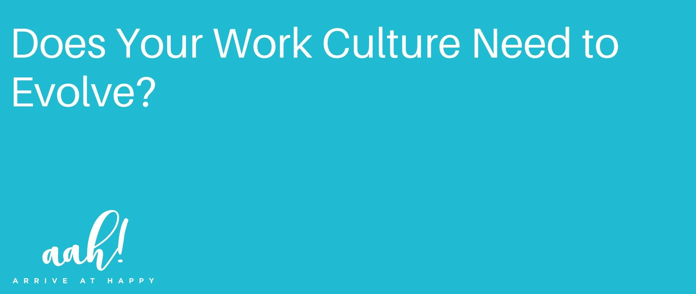 Does your Work Culture Need to Evolve?