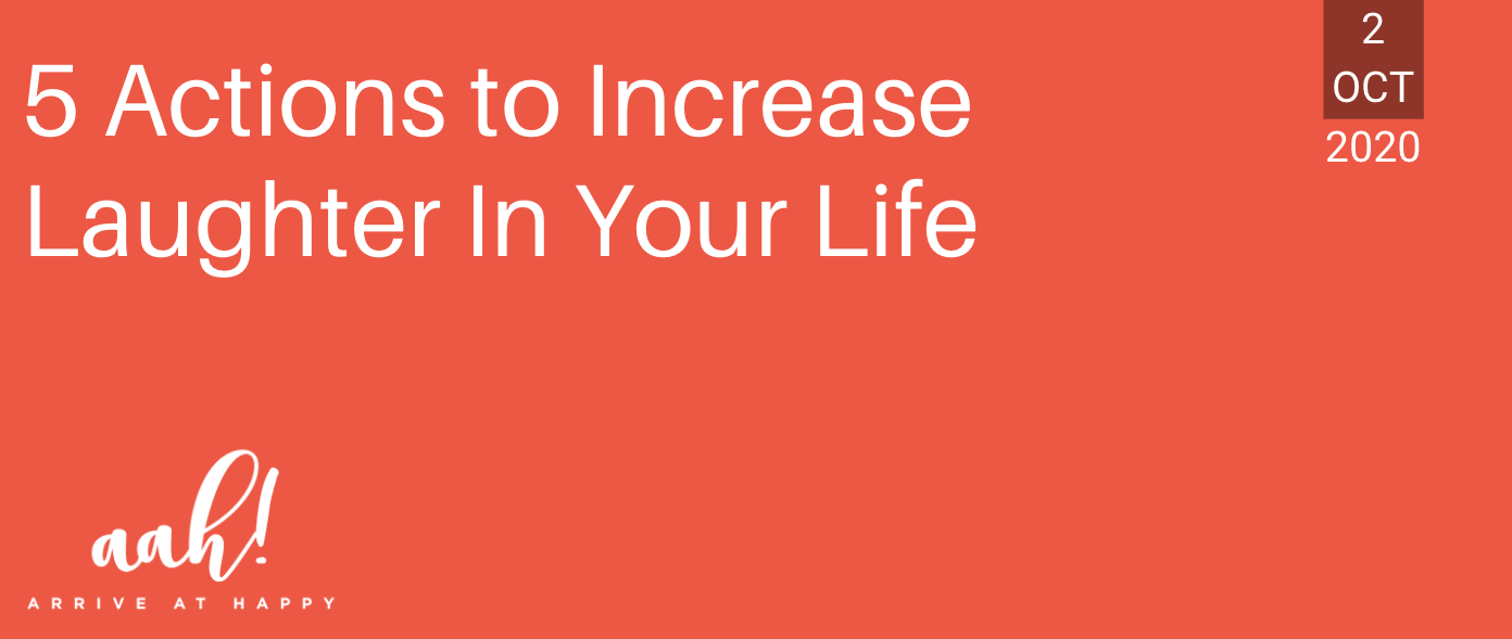 5 Actions to Increase Laughter in Your Life