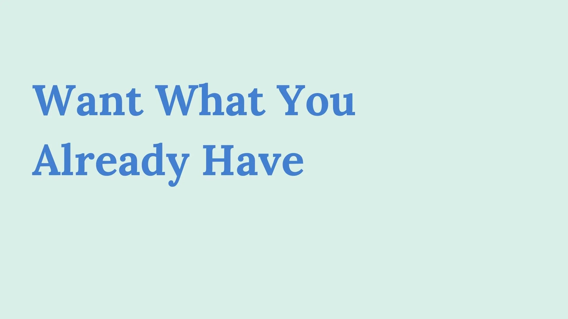 Do you want what you already have?