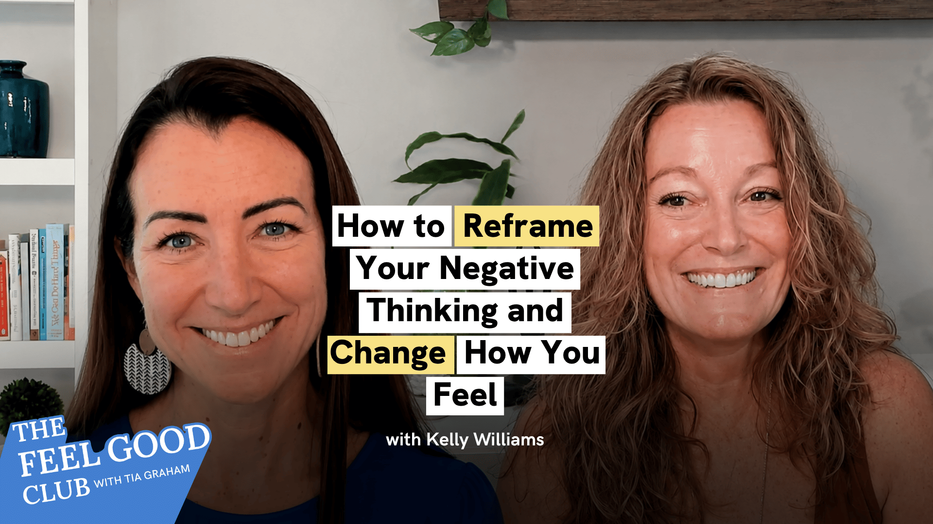 How to Reframe Your Negative Thinking and Change How You Feel