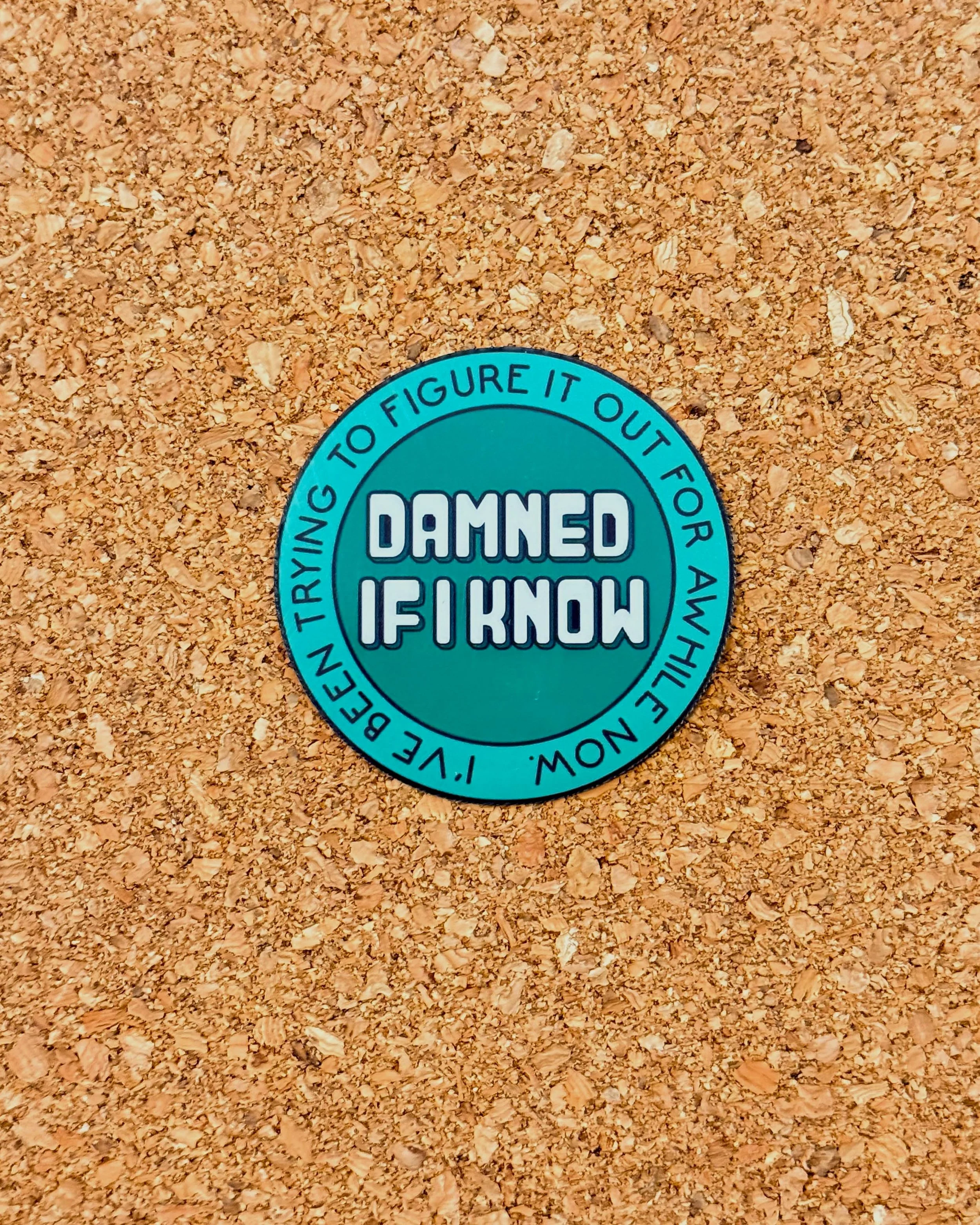 Damned If I Know Sticker