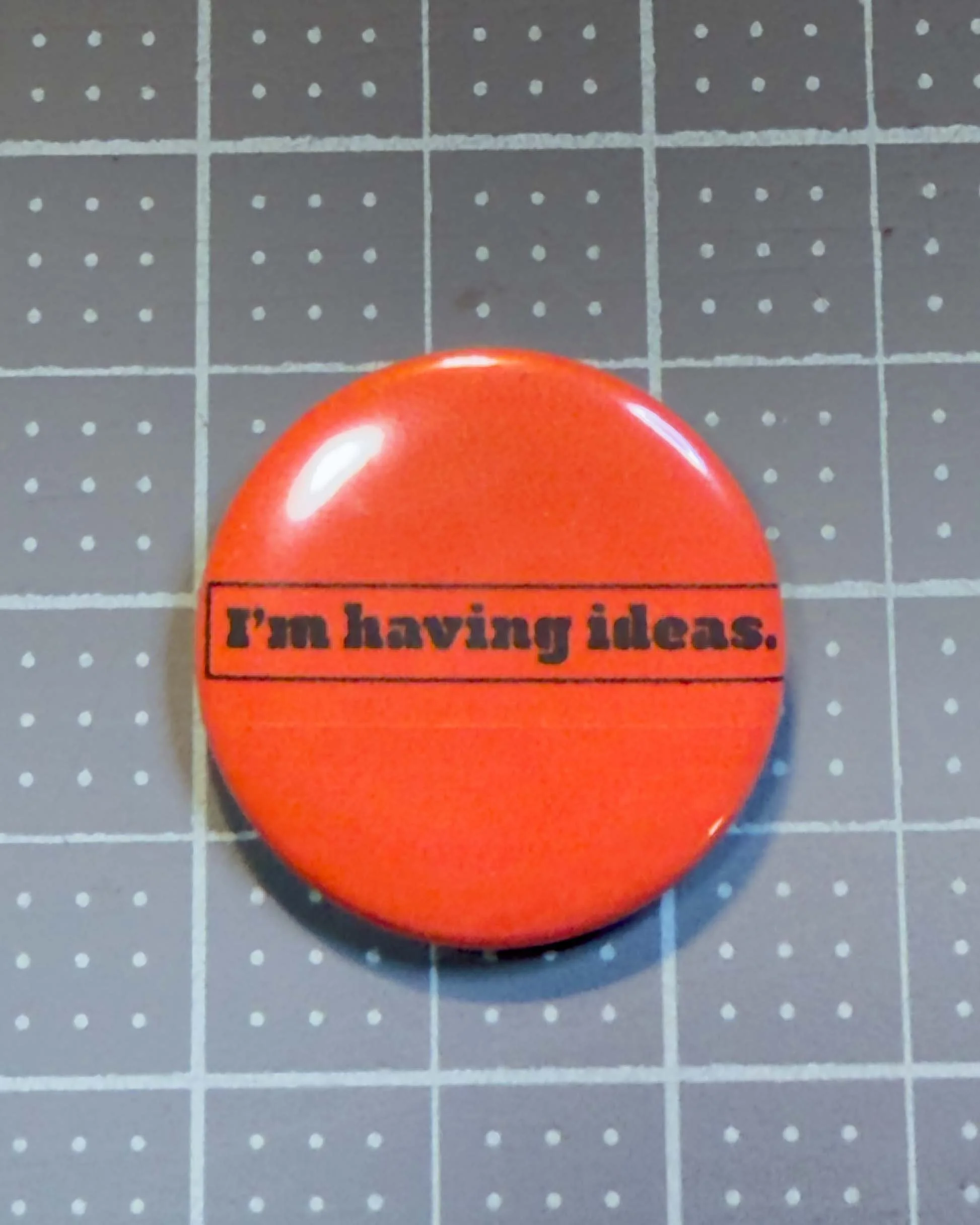 I'm Having Ideas Button