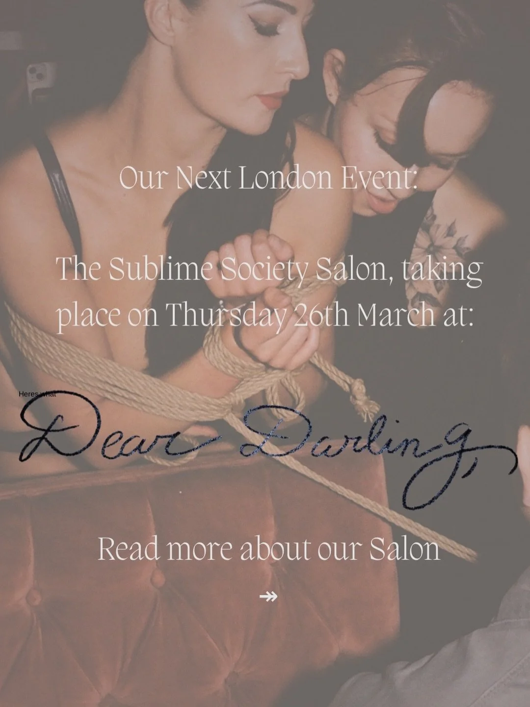 Our next London event: The Sublime Society SALON, takes place on Thursday 26th March. 

This special edition welcomes Sophie Cohen @houseofvixens_official &mdash; D**minatr!x, curator, and prov*cative storyteller.

The evening includes a guided d!rty