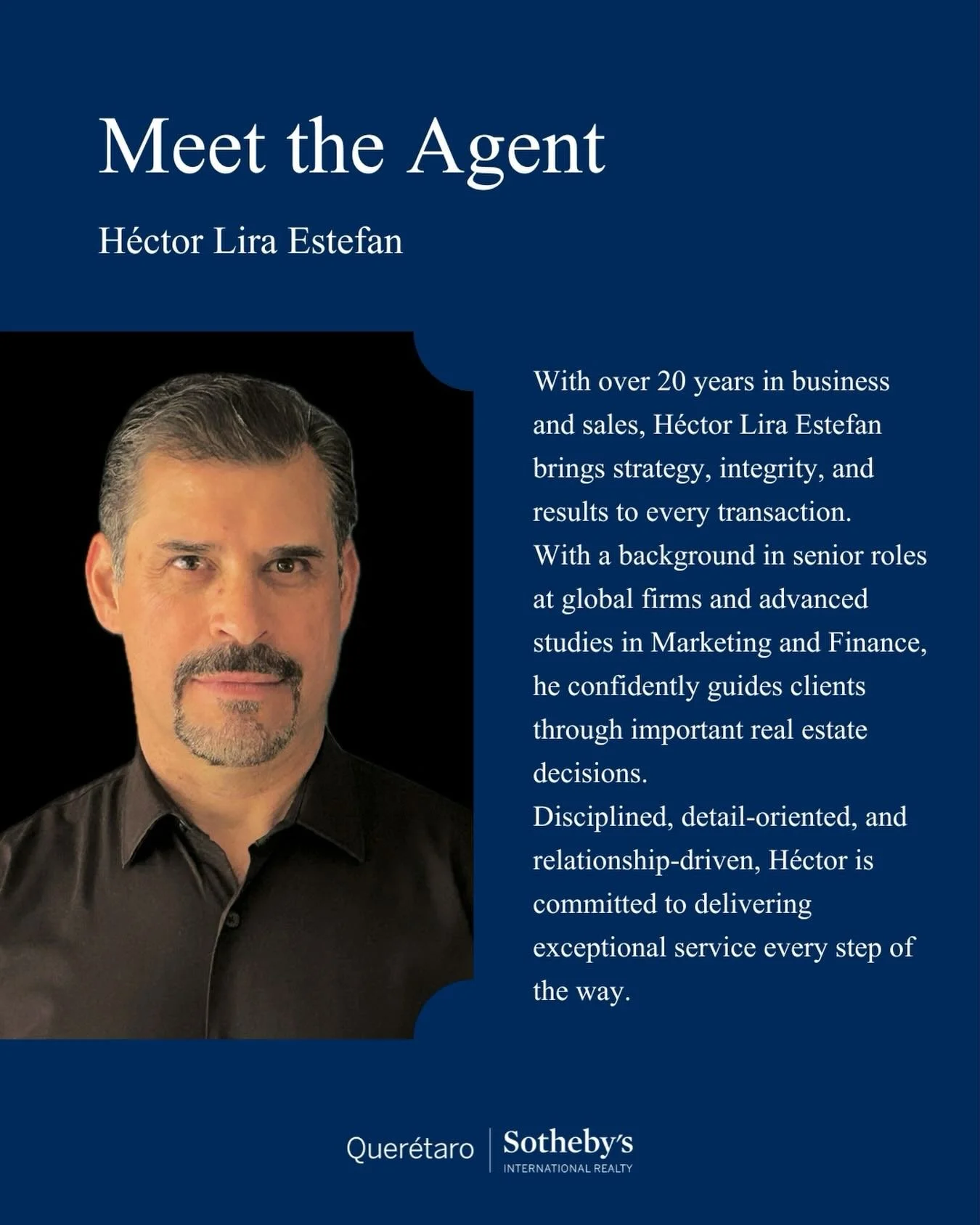 At Quer&eacute;taro Sotheby&rsquo;s International Realty, our advisors combine global reach with deep local expertise to deliver exceptional results in luxury real estate.
Meet H&eacute;ctor Lira Estefan, part of our distinguished team serving buyers