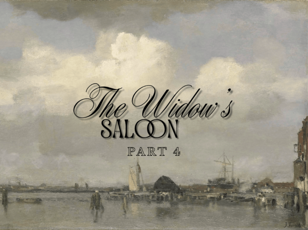 The Widow’s Saloon (Part 4 of 7)
