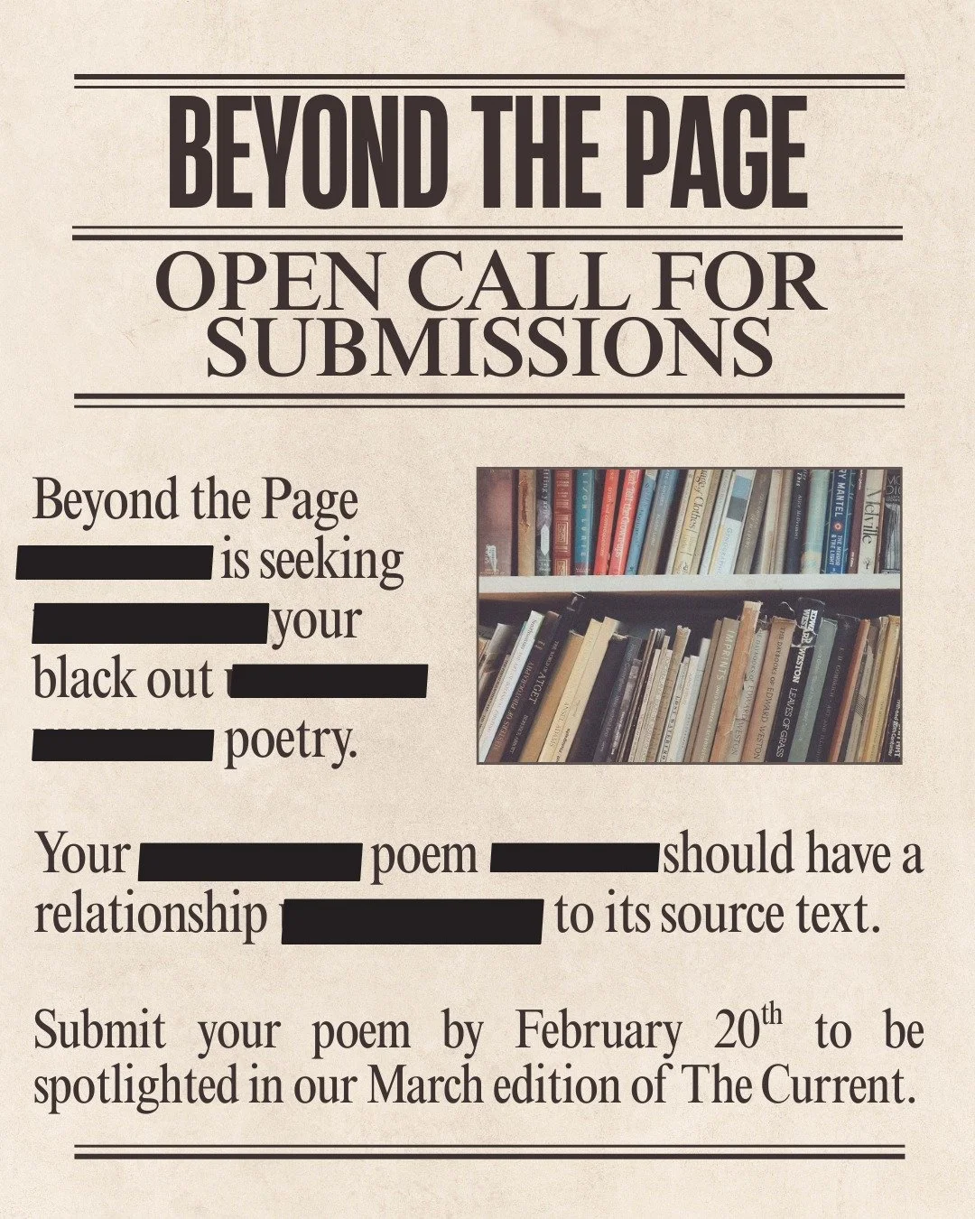 Call for Submissions! 📢

Time to pick up a newspaper, magazine or copy pages from your favorite book. Beyond the Page is seeking your blackout poems.

Your poems can be based on analog or digital materials but should have a relationship to the sourc