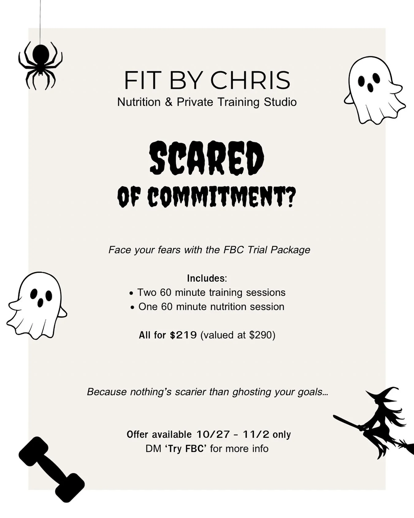 Scared of commitment? 👀 
This Halloween I challenge you to face your fears and stop ghosting your goals&hellip; 👻

For one week only, try the FBC Trial Package &mdash; two 60 minute training sessions + one 60 minute nutrition session for $219 ($290