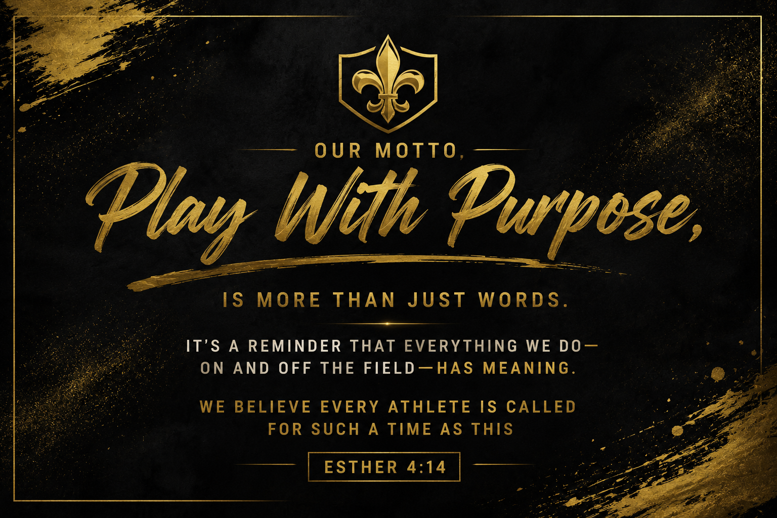 Black background with gold brush strokes and a gold fleur-de-lis emblem at the top, featuring a shield outline. Gold and white text in various fonts displaying a motivational Bible verse from Esther 4:14, emphasizing purpose and faith.