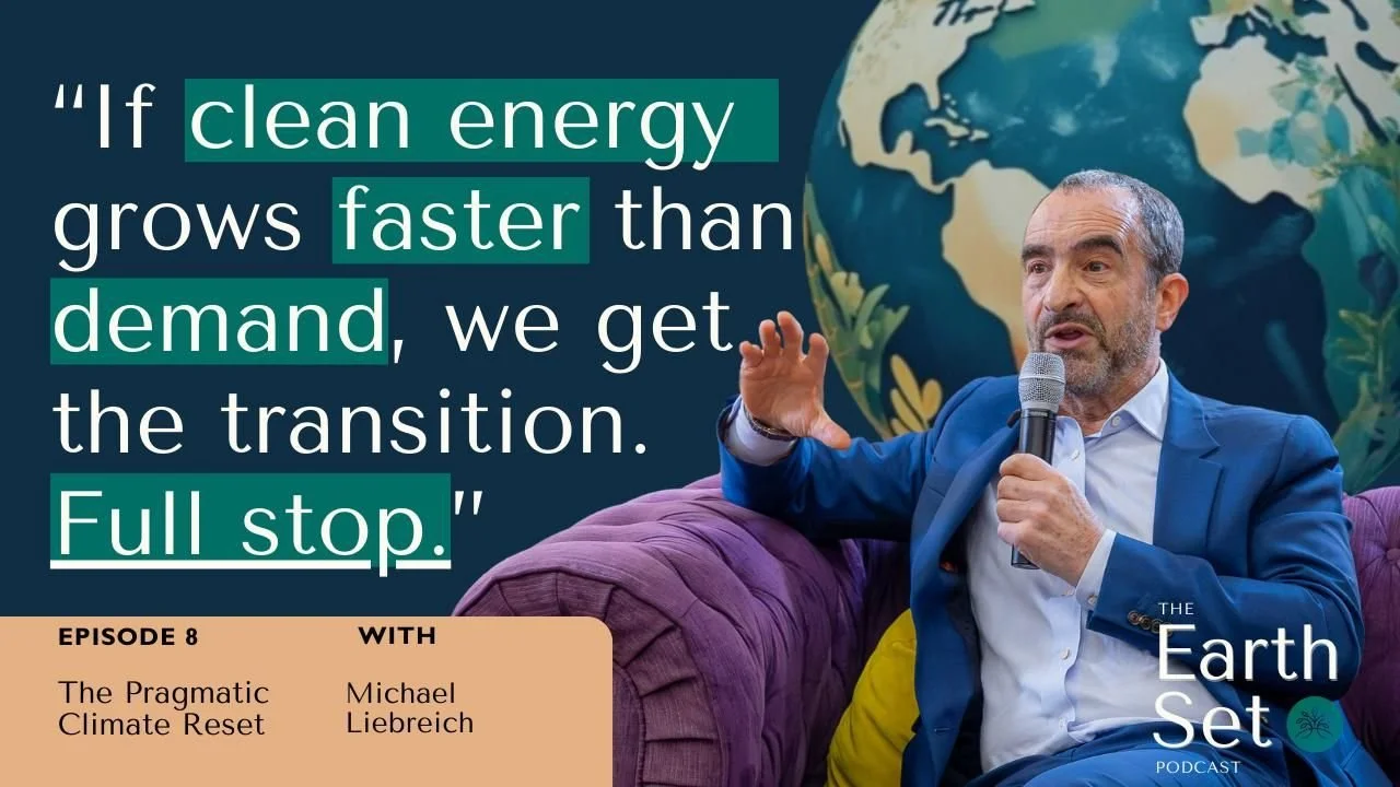 Ep. 08 The Pragmatic Climate Reset with Michael Liebreich