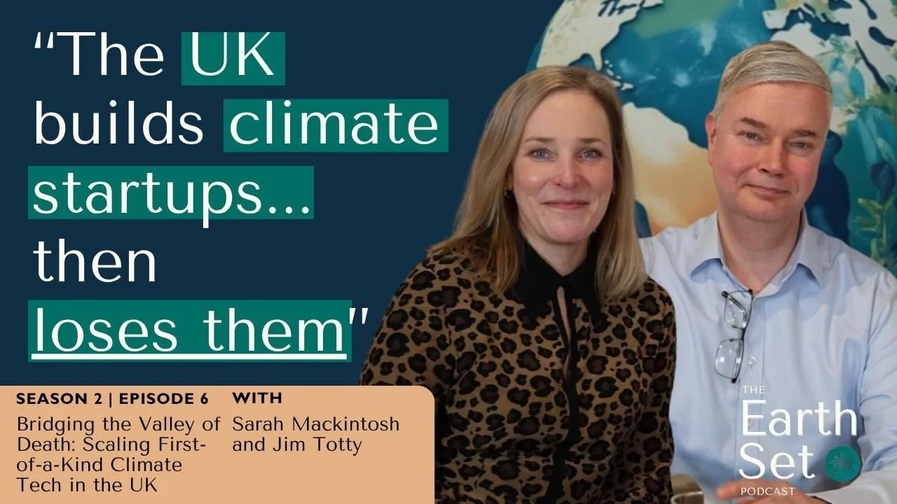 S2 Ep. 06 Bridging the Valley of Death: Scaling First-of-a-Kind Climate Tech in the UK