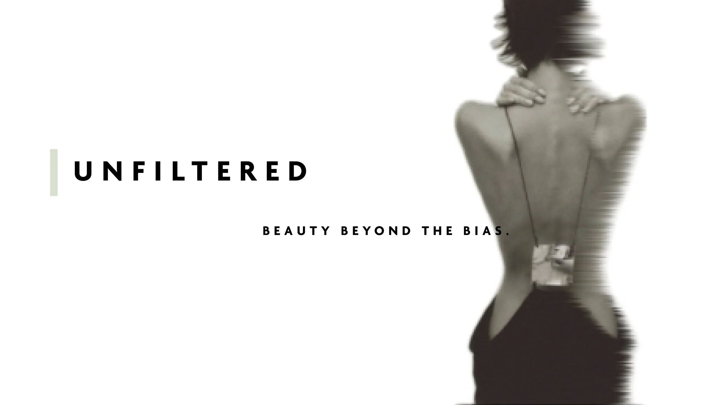 Black and white image of a woman with short hair, back facing the camera, holding her shoulders. The text reads 'UNFILTERED' and 'BEAUTY BEYOND THE BIAS'.