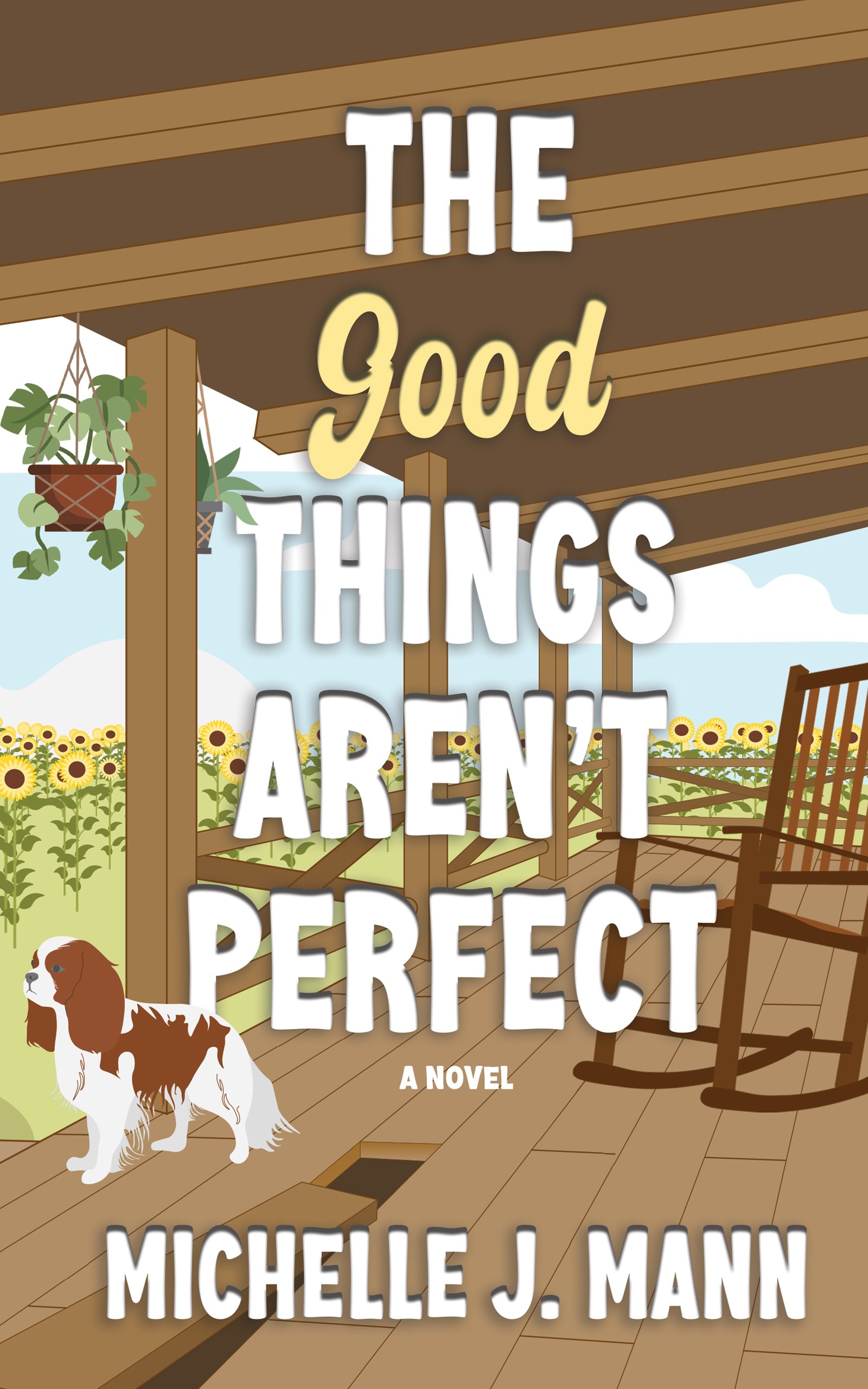 Book cover for "The Good Things Are Perfect" by Michelle J. Mann, depicting a wooden porch with chairs, potted plants, an outdoor field of sunflowers, and a dog in the foreground.