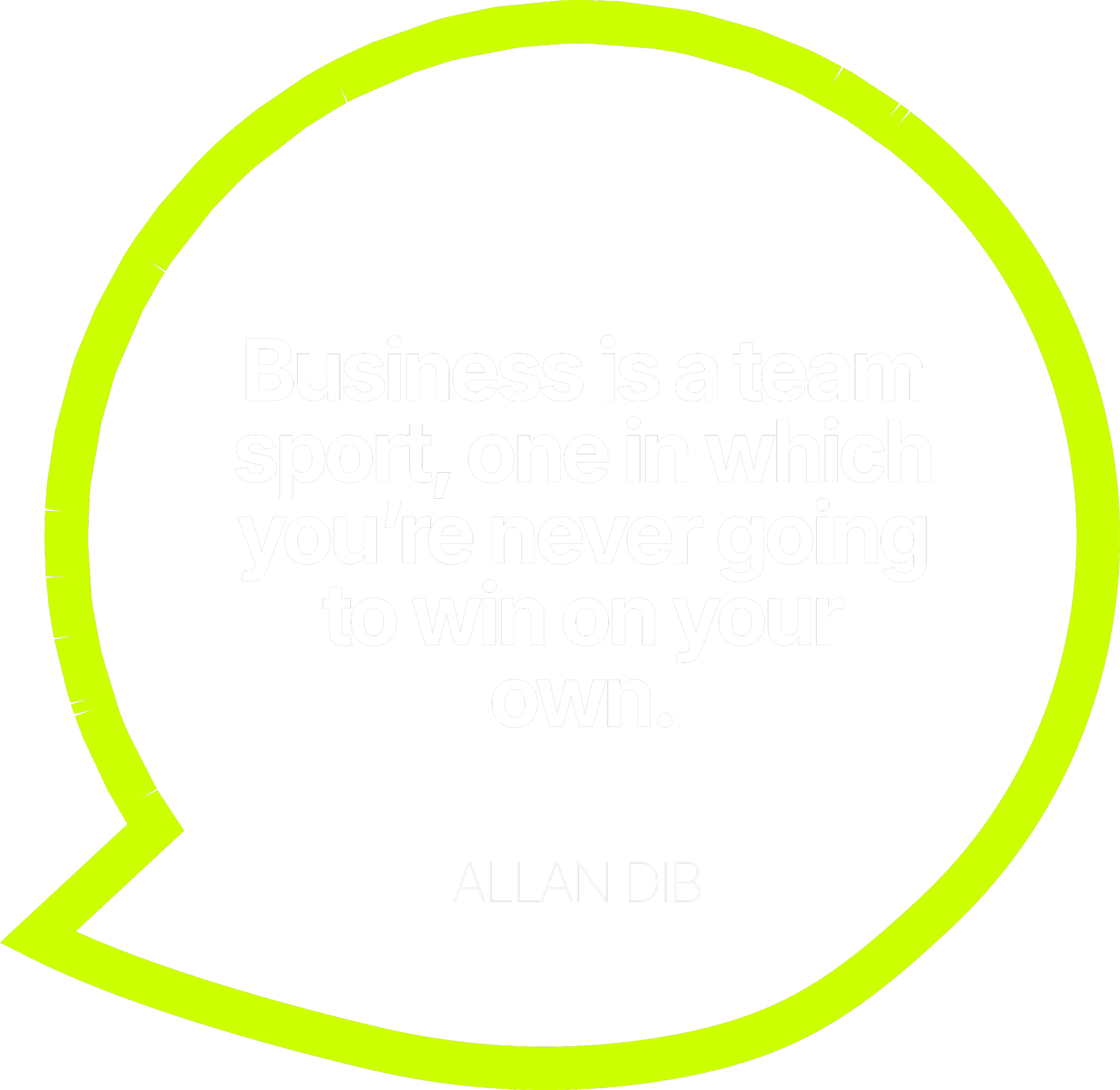 The book cover features a black background with a neon yellow circular border. Inside, it contains the quote 'Business is a team sport, one in which you'll never going to win on your own.' written in white, bold text. The author's name, Allan Dib, appears at the bottom in smaller white font.