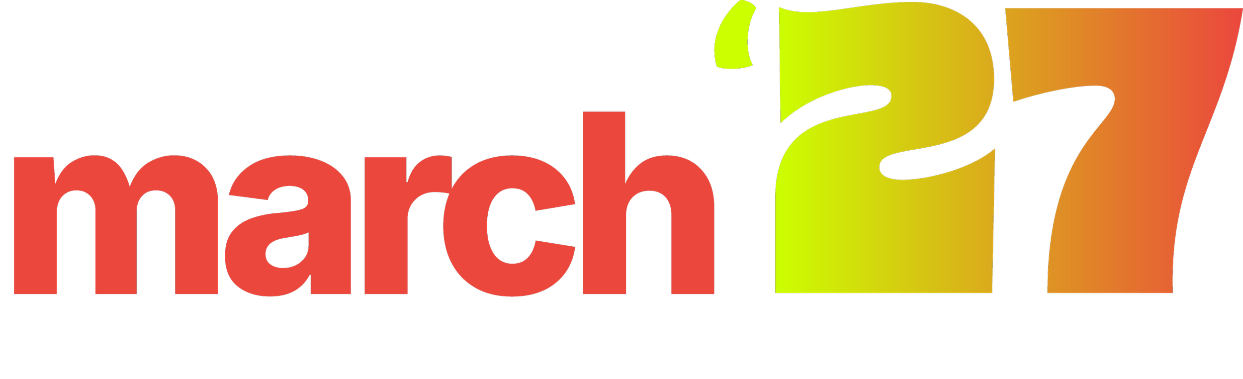 Text reading 'march 22 27' with a black background and colorful, gradient design.