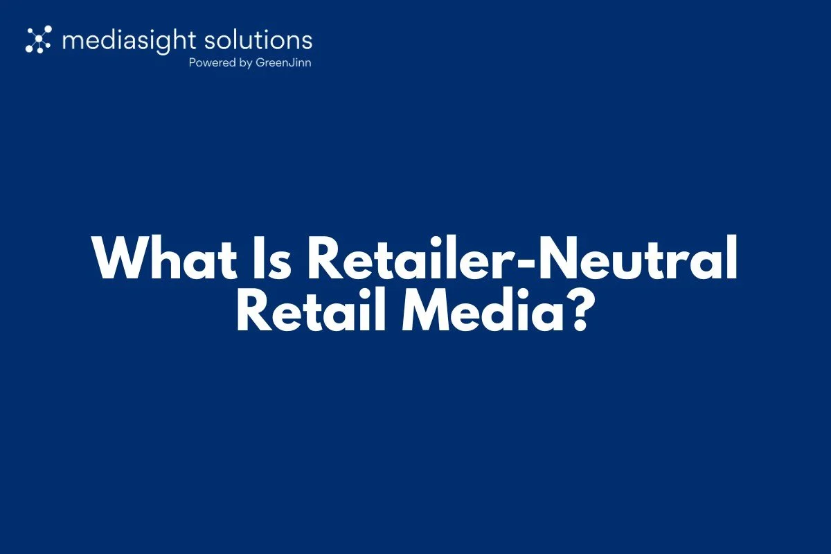 What Is Retailer-Neutral Retail Media?