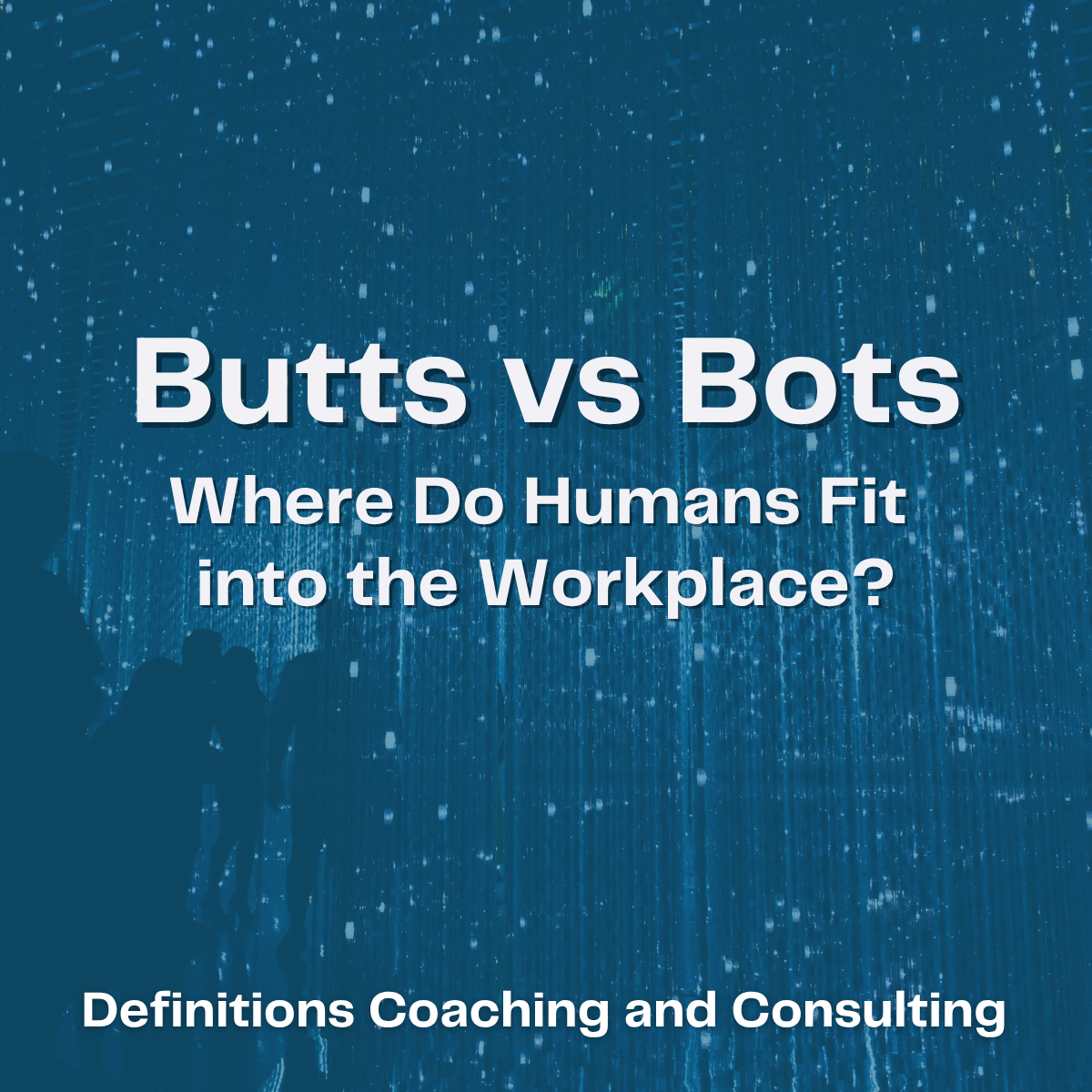 Butts vs. Bots: Where Do Humans Fit into the Workplace?
