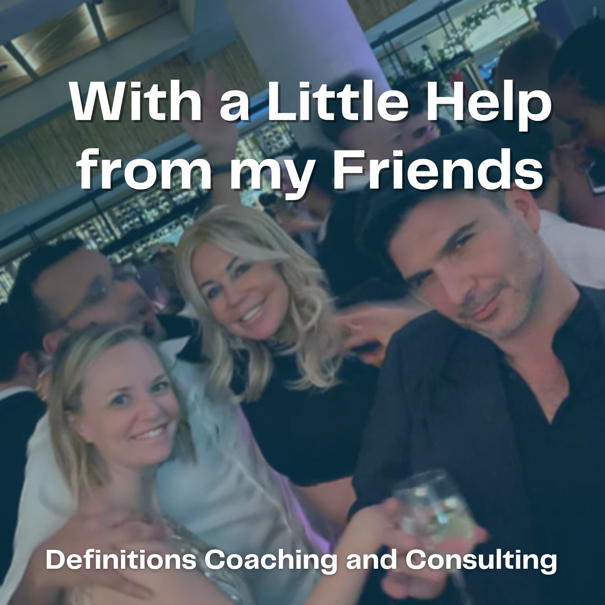 With a Little Help from My Friends