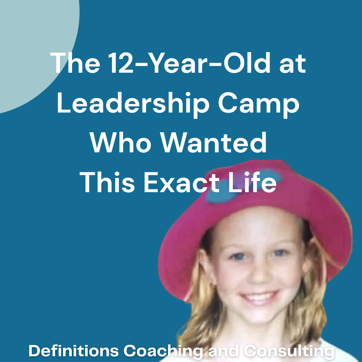 The 12-Year-Old at Leadership Camp Who Wanted This Exact Life