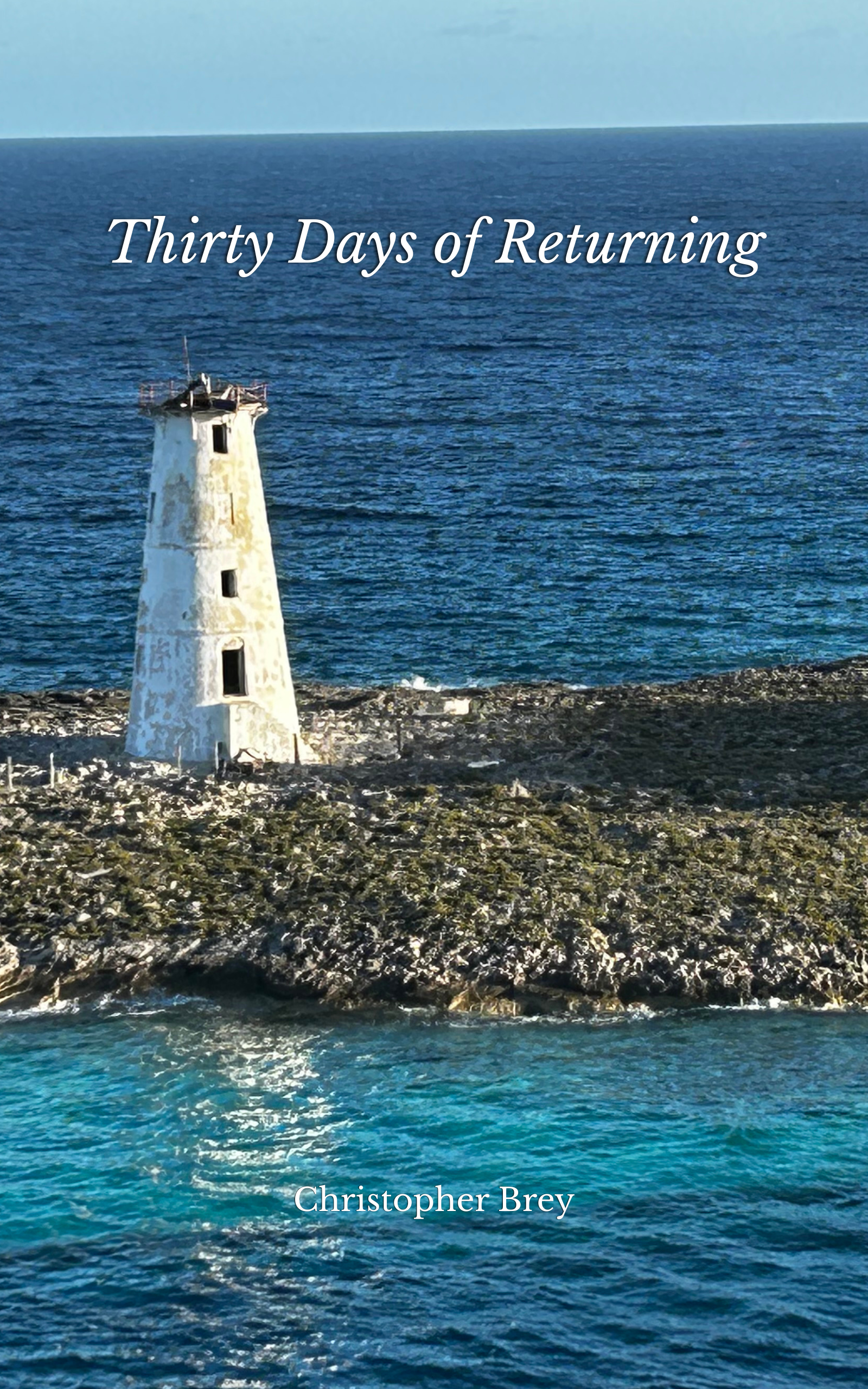 Book cover titled 'Thirty Days of Returning' by Christopher Brey, featuring a lighthouse near a rocky coastline with blue ocean and sky background.