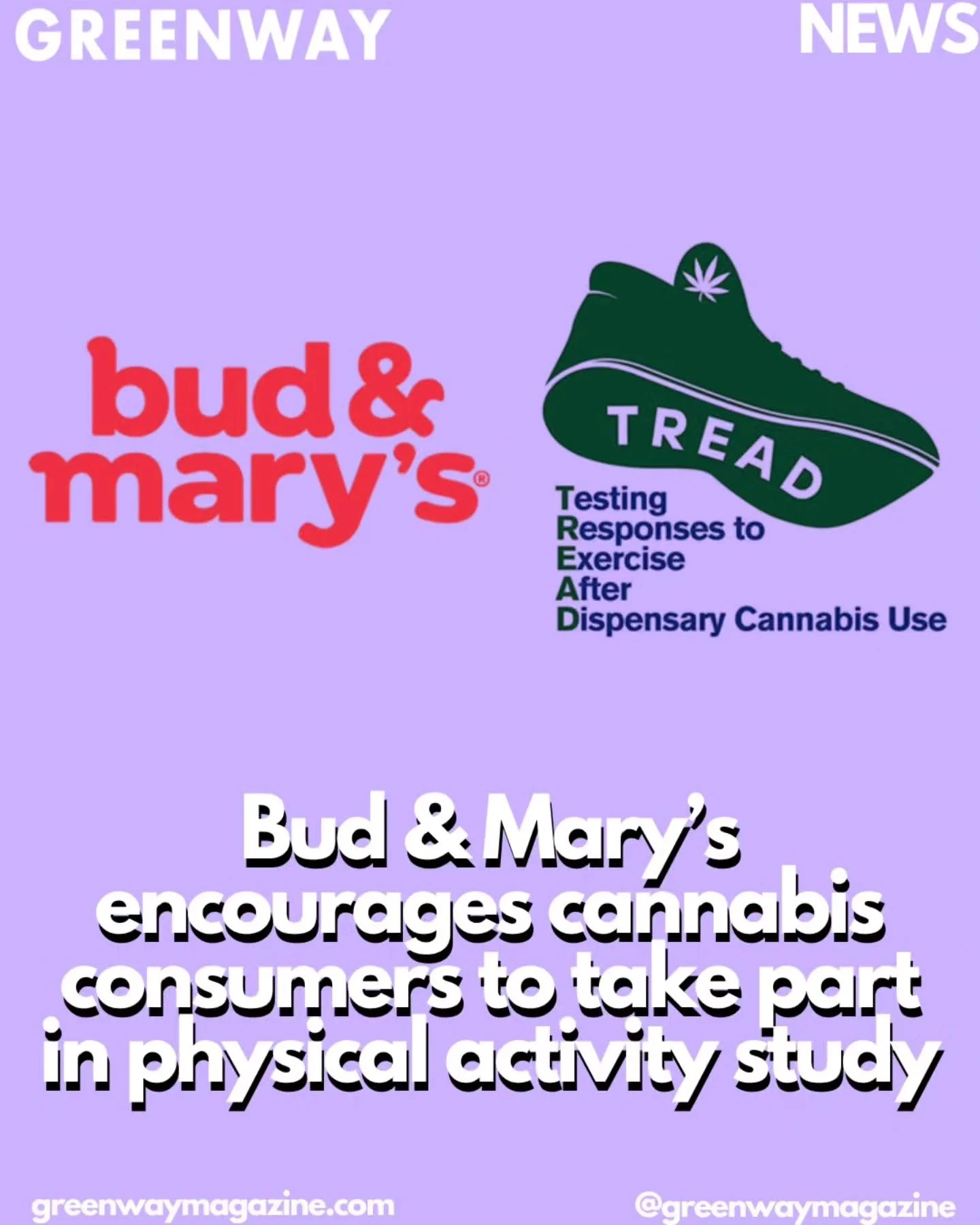 Bud &amp; Mary&rsquo;s is supporting a new cannabis research survey, encouraging cannabis consumers to participate. The study, titled Testing Responses to Exercise After Dispensary cannabis use (TREAD), is designed to examine how cannabis use may inf