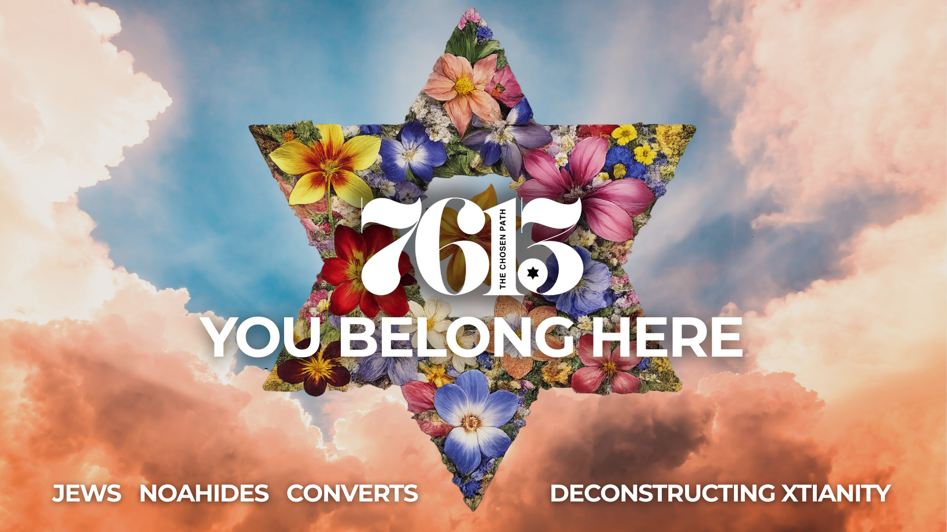 A large star-shaped symbol decorated with colorful flowers against a sky background with pink and orange clouds. Text overlay reads '76.5 The Chosen Path. You Belong Here. JEUWS, NOAHIDES, CONVERTS, Deconstructing Christianity.'