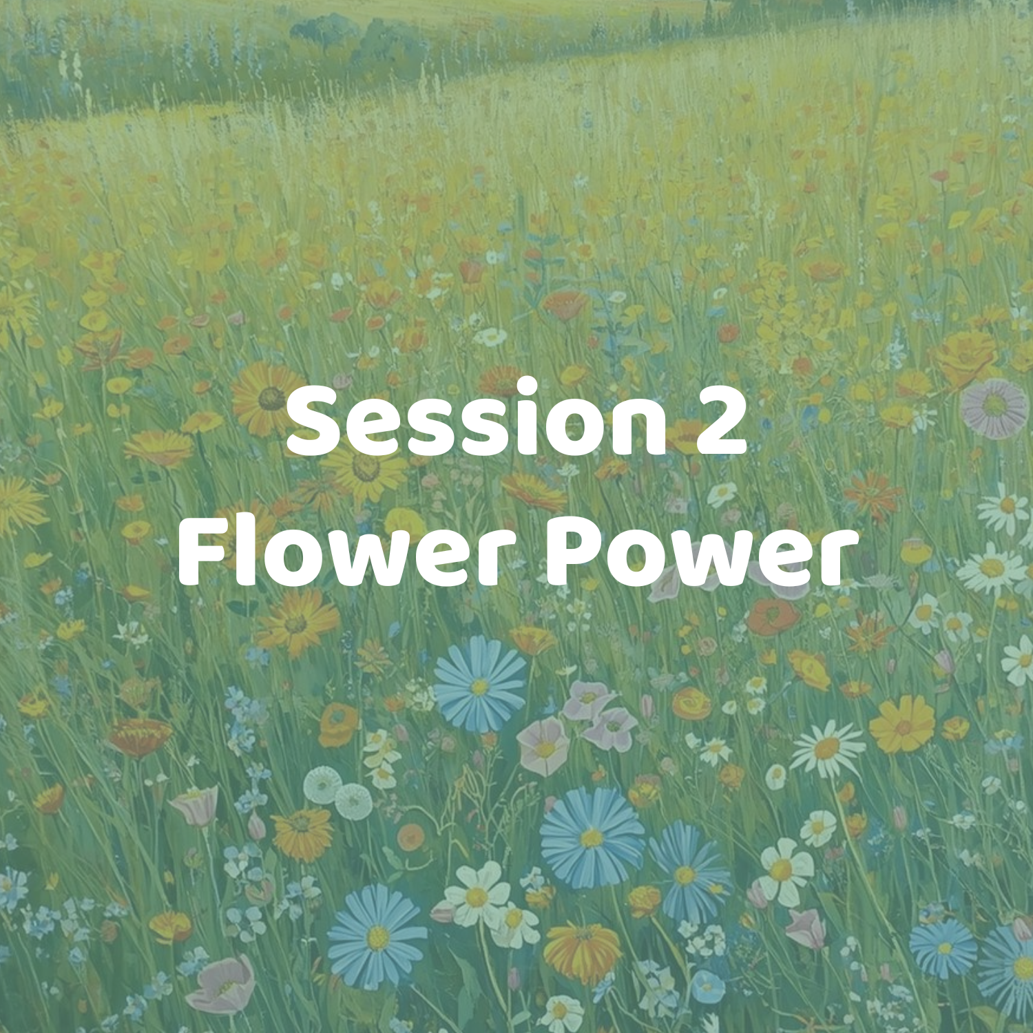 Session 2: Flower Power | June 29-July 2*