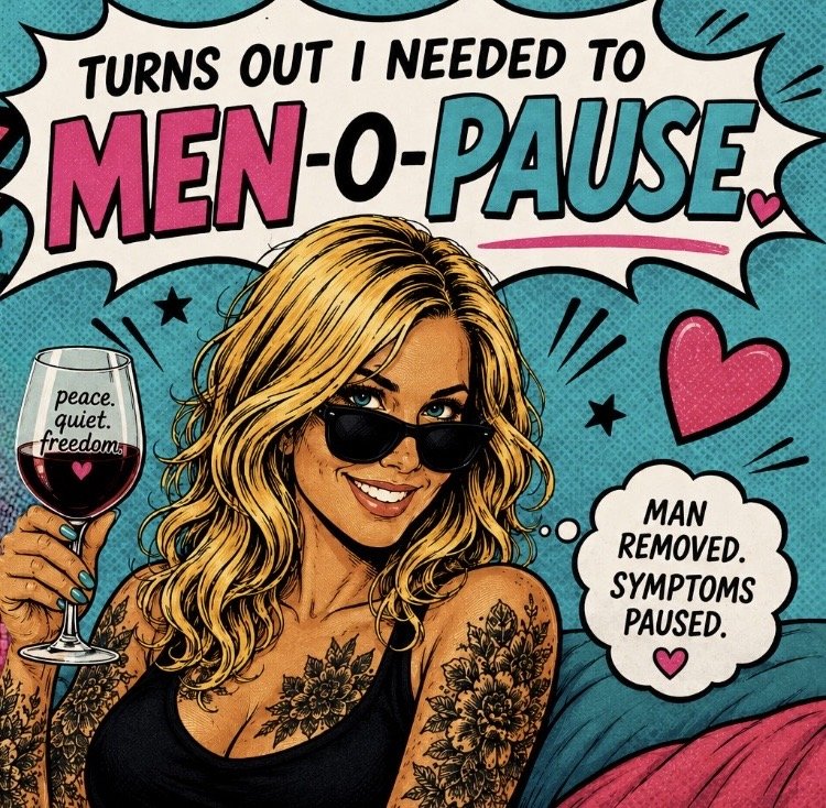 I Thought It Was Menopause. Turns Out I Needed to MEN-O-Pause.